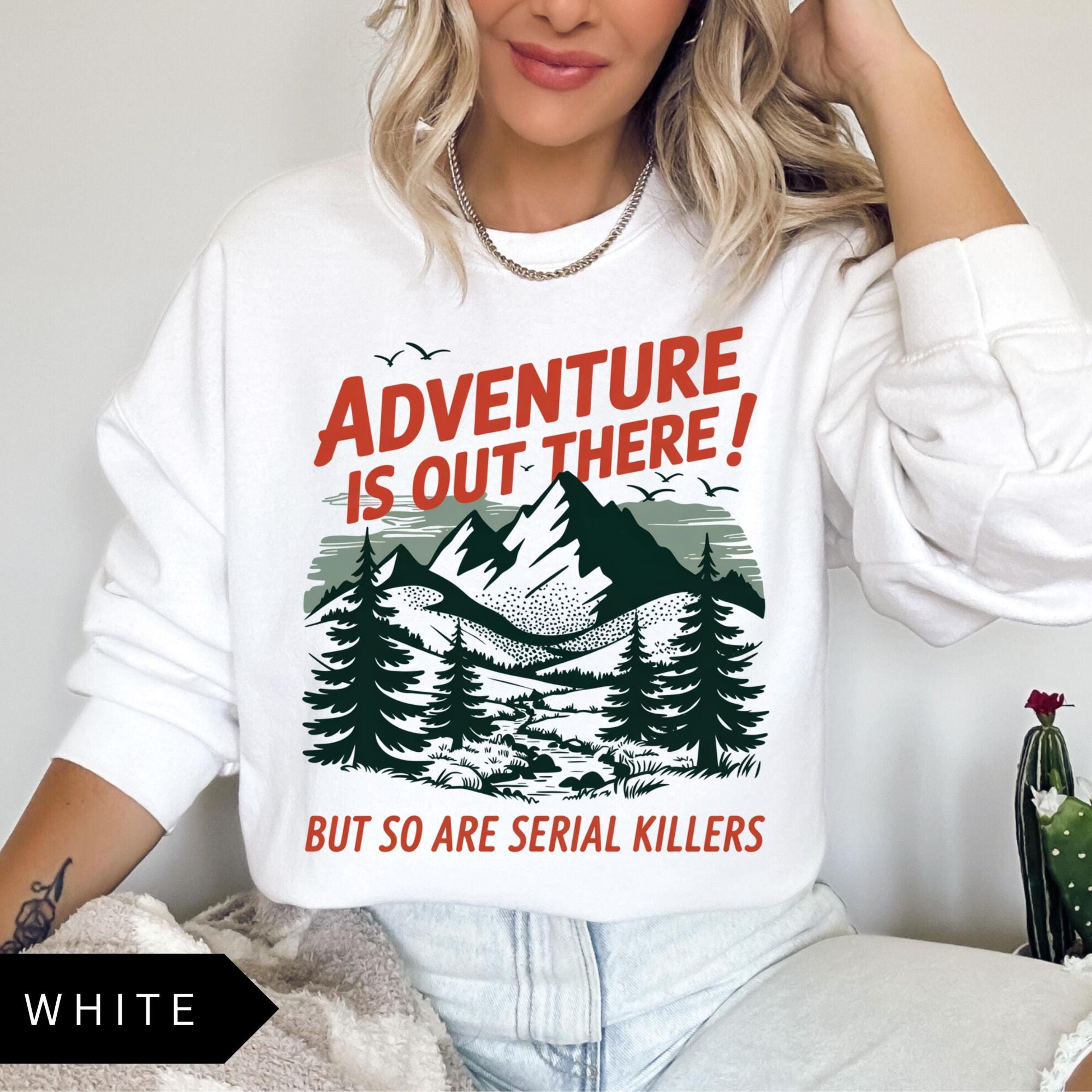 Serial Killers Sweatshirt Adventure Is Out There But So Are Serial Killers Shirt Funny Unisex Retro 4