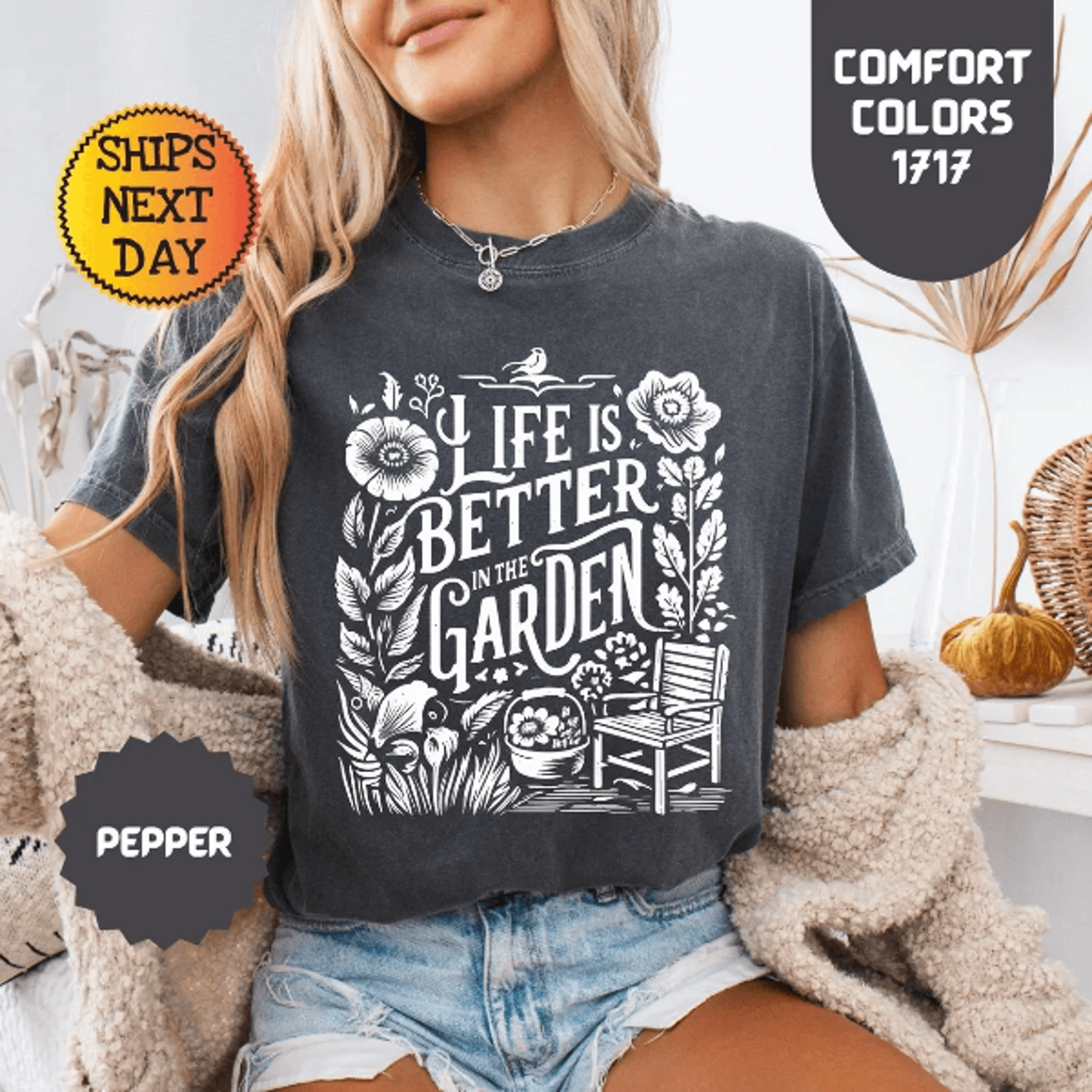 comfort colors life is better in the garden shirt funny gardening plant lover tee