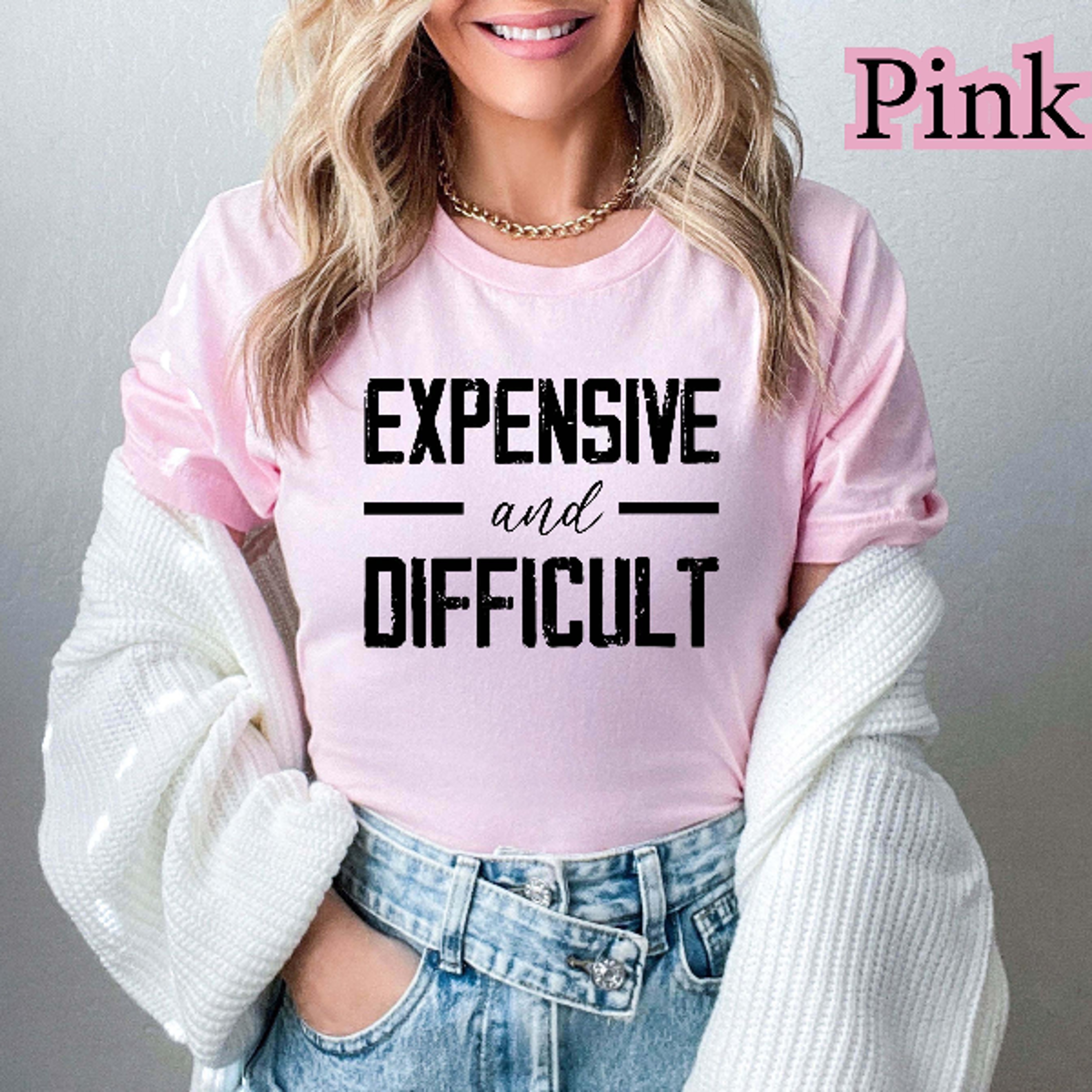 expensive and difficult shirt, funny t-shirt, trendy shirt, sarcastic tee, mother's day gift, wife gift, funny quote