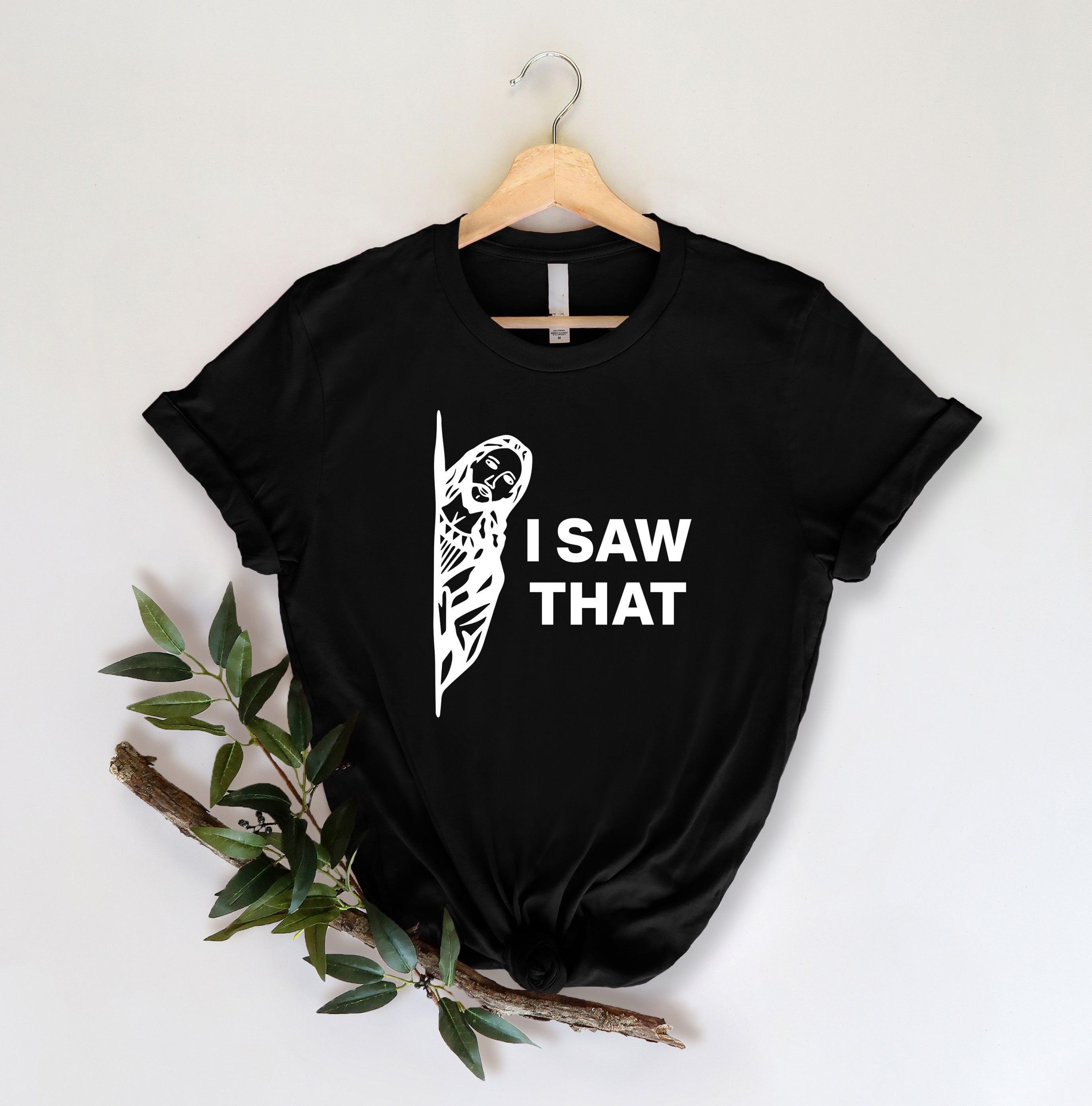 I Saw That Shirt  Funny Jesus Meme Christian TShirt Religious Humor Faith Tee 4