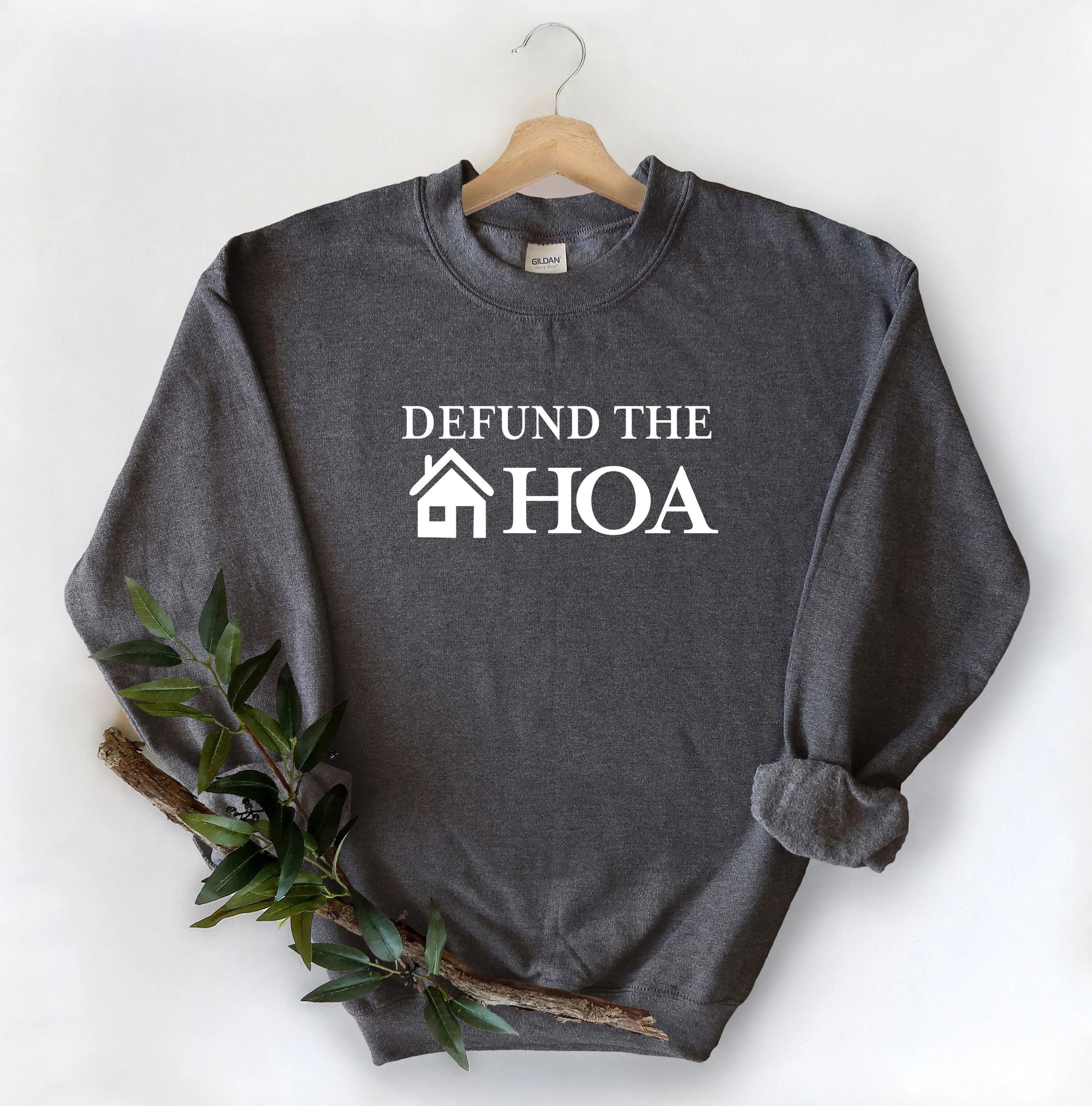 Defund The HOA Sweatshirt Funny Defund HOA Sweatshirt Gift For Home Owners Funny Husband Gifts 1