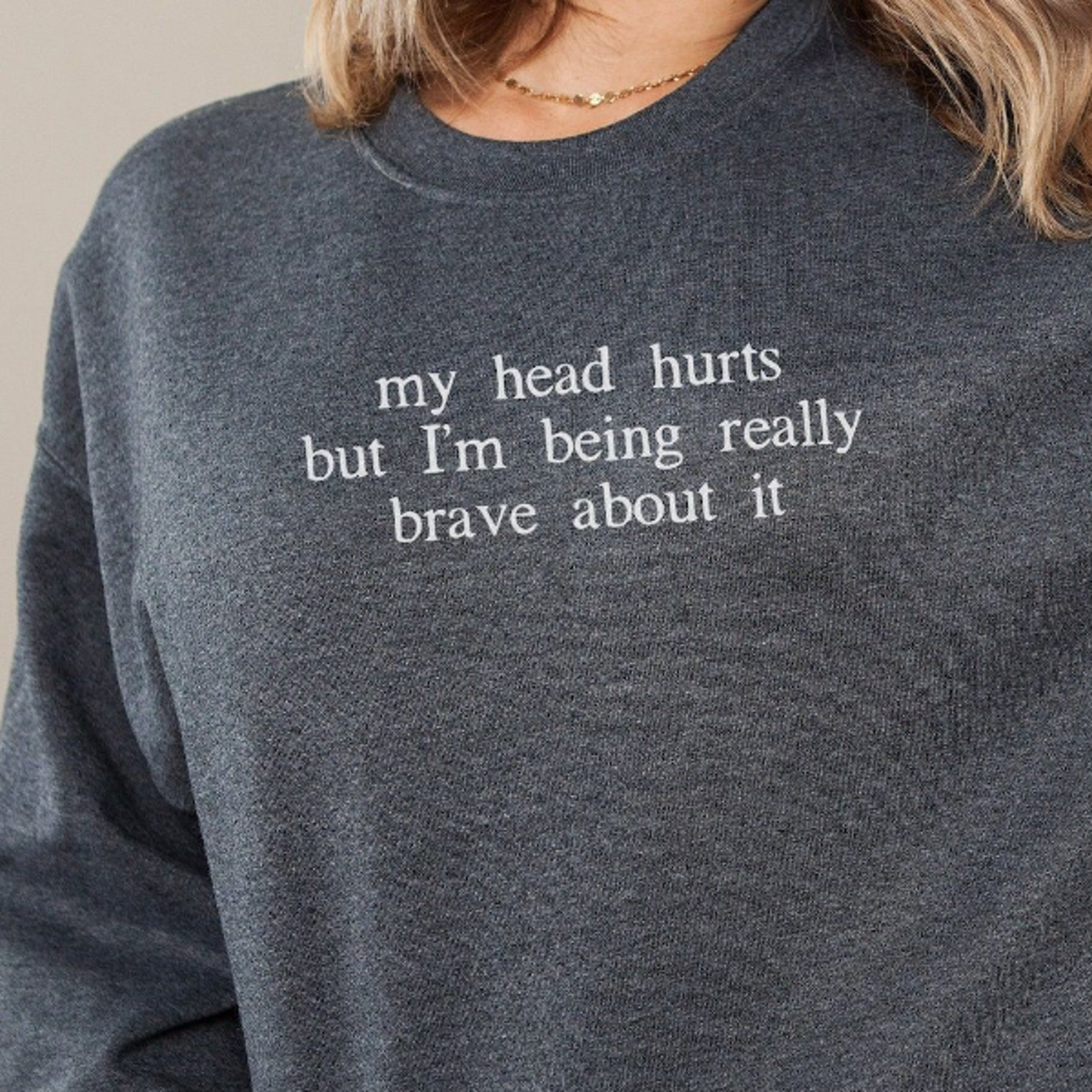 my head hurts but i'm being really brave about it sweatshirt funny chronic migraine crewneck