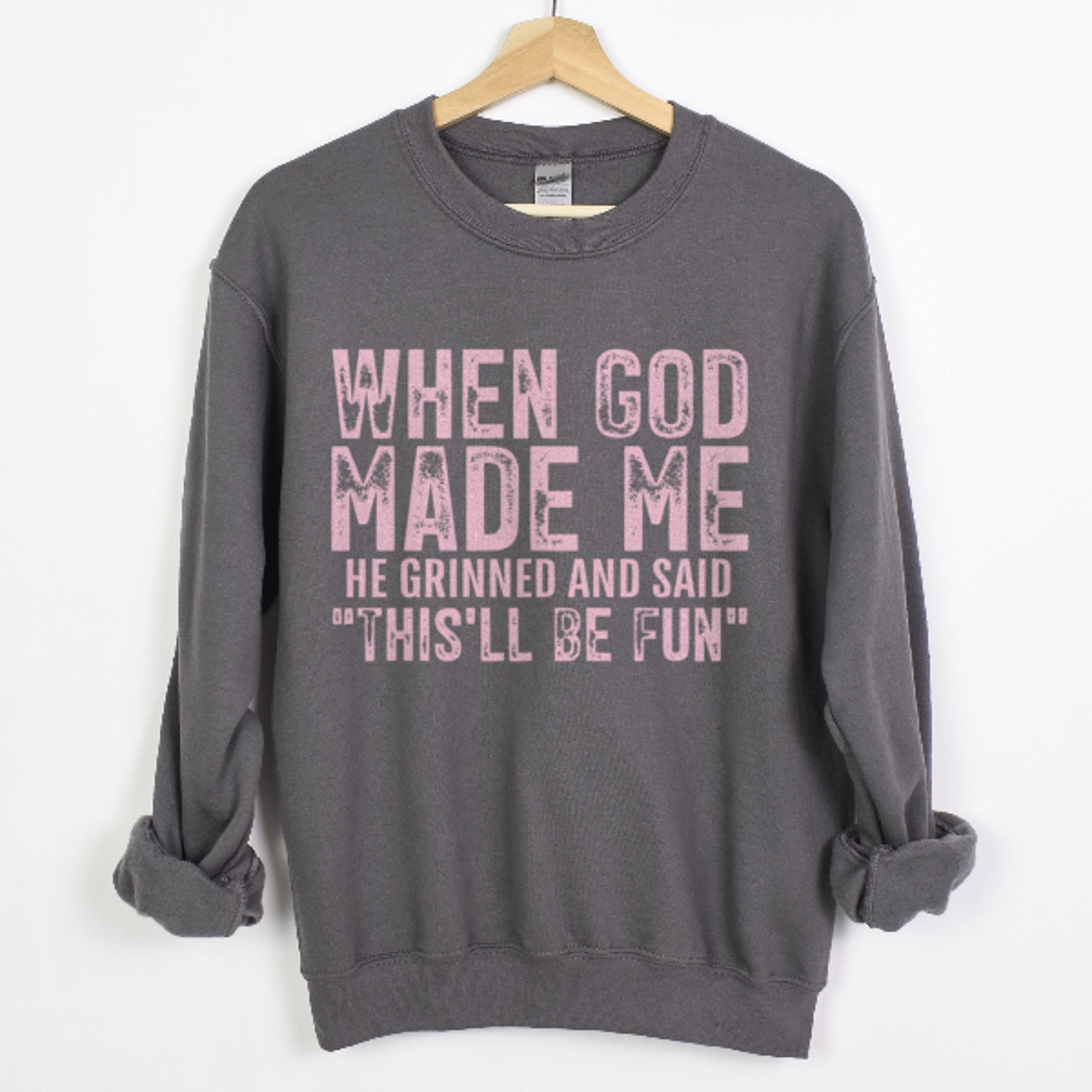when god made me he grinned and said this'll be fun funny quote sweatshirt tee or tote bag