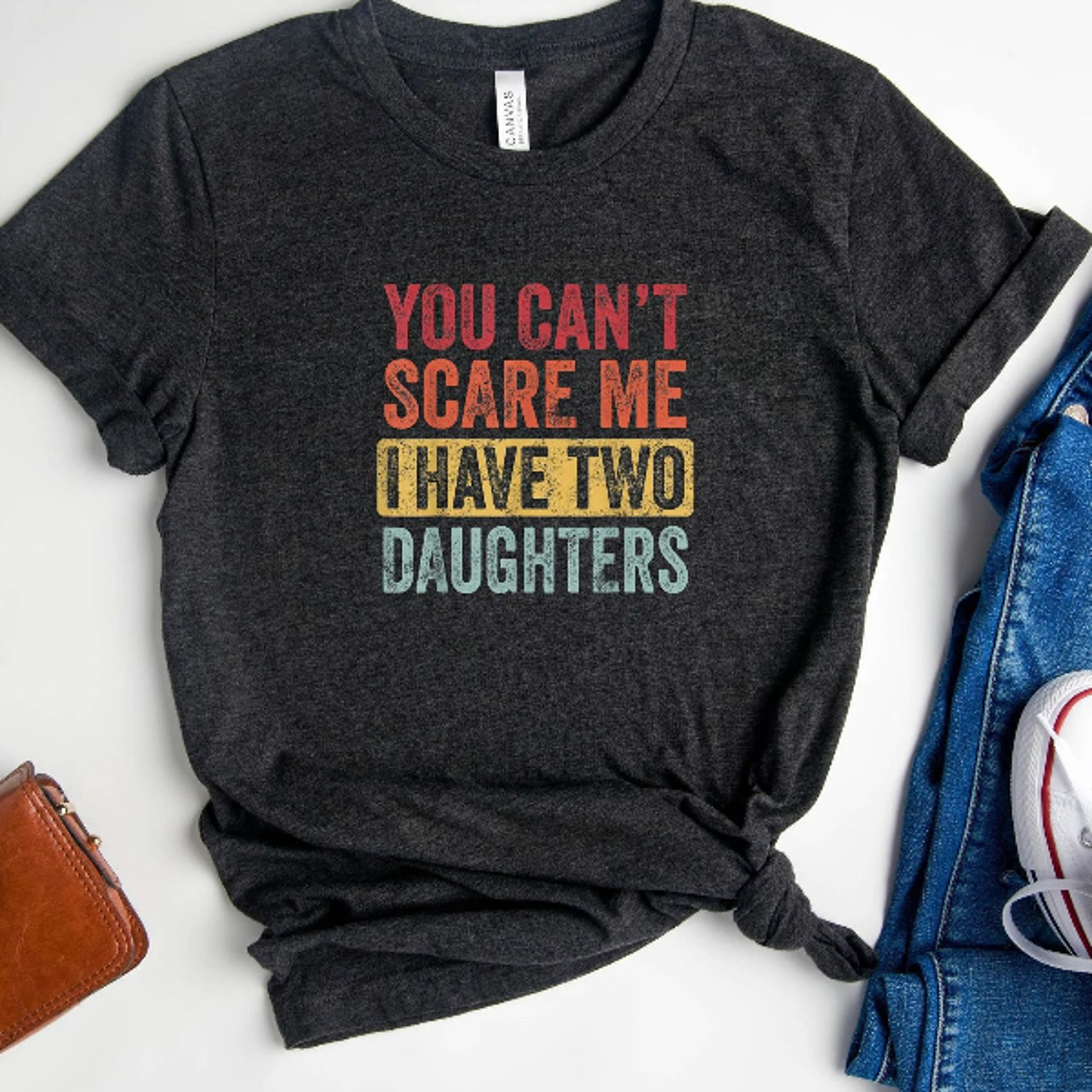 you can't scare me i have two daughters shirt, funny dad shirt, dad of girls tee