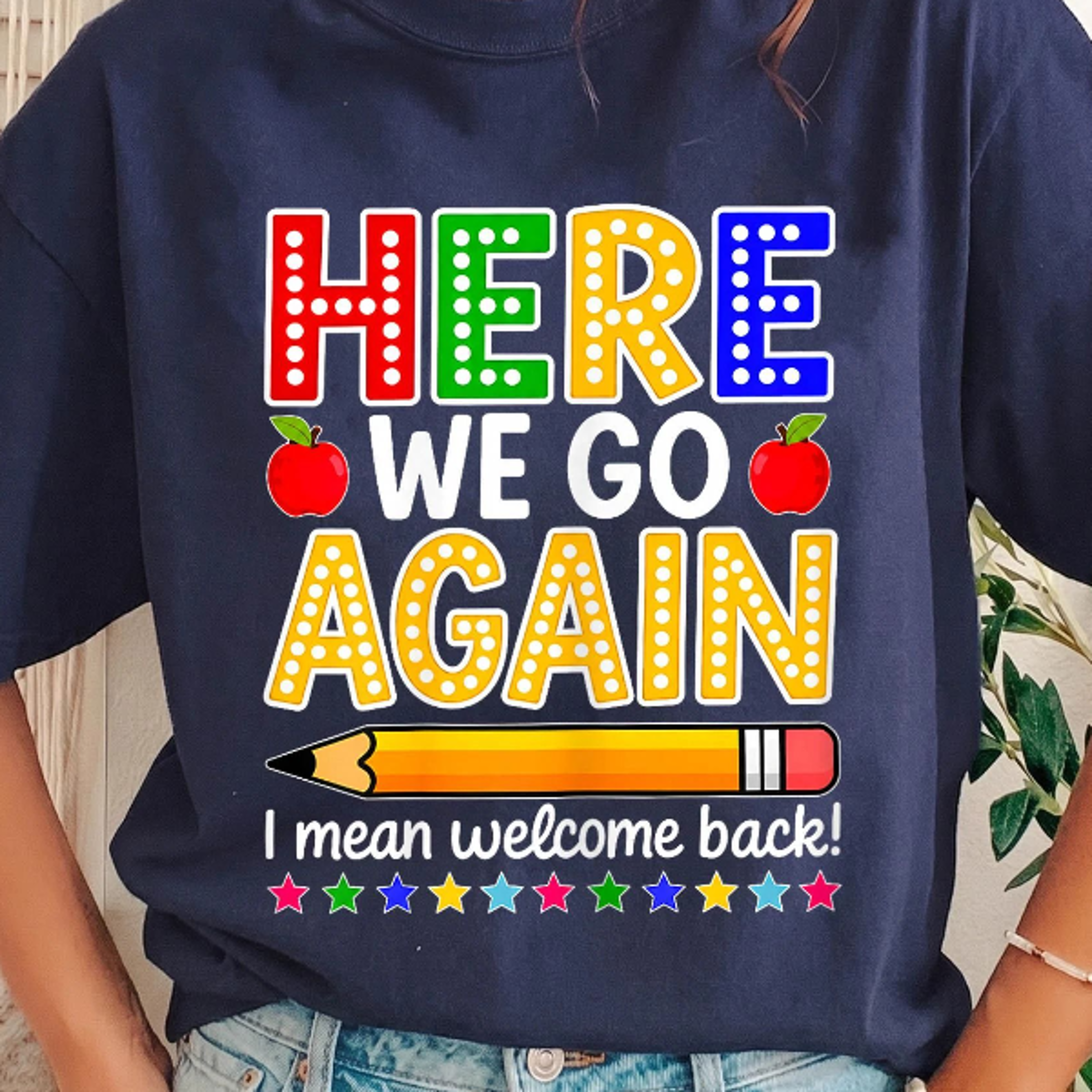 funny here we go again teacher shirt | back to school tee | welcome classroom graphic t-shirt