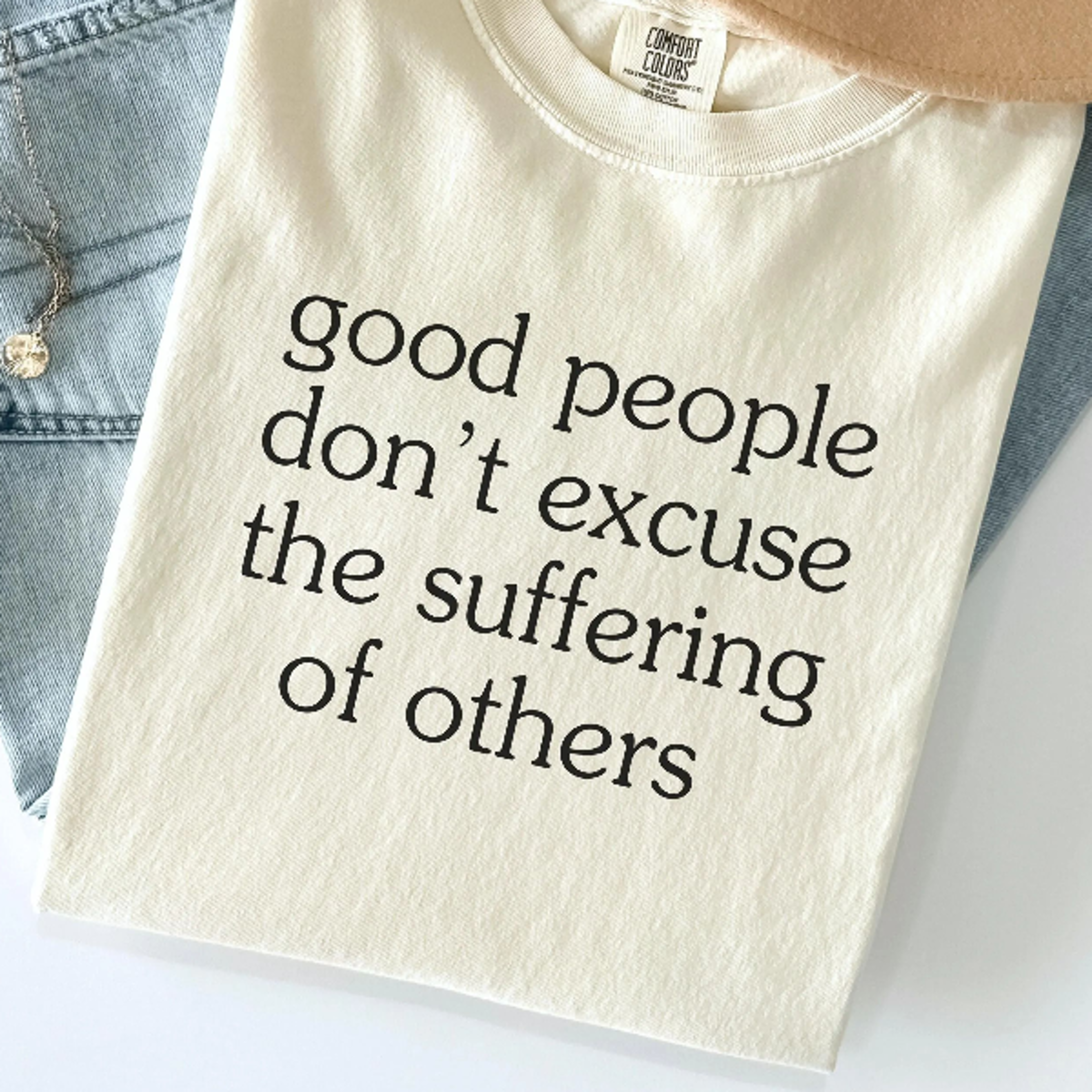 good people don't excuse the suffering of others shirt social justice graphic t-shirt compassion quote tee caring person