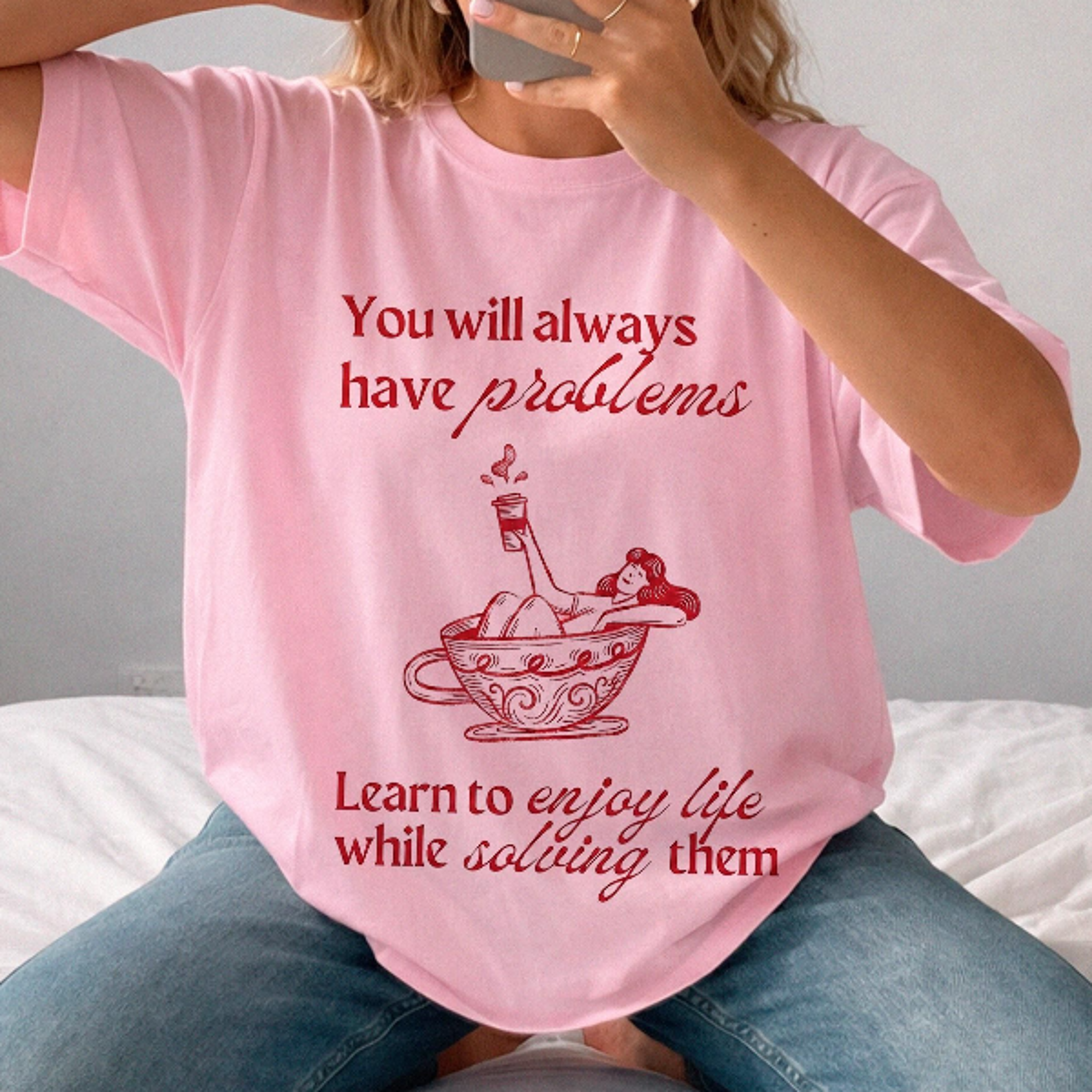 you'll always have problems tshirt, learn to enjoy life, funny shirt, motivational tee, motivational graphic tee
