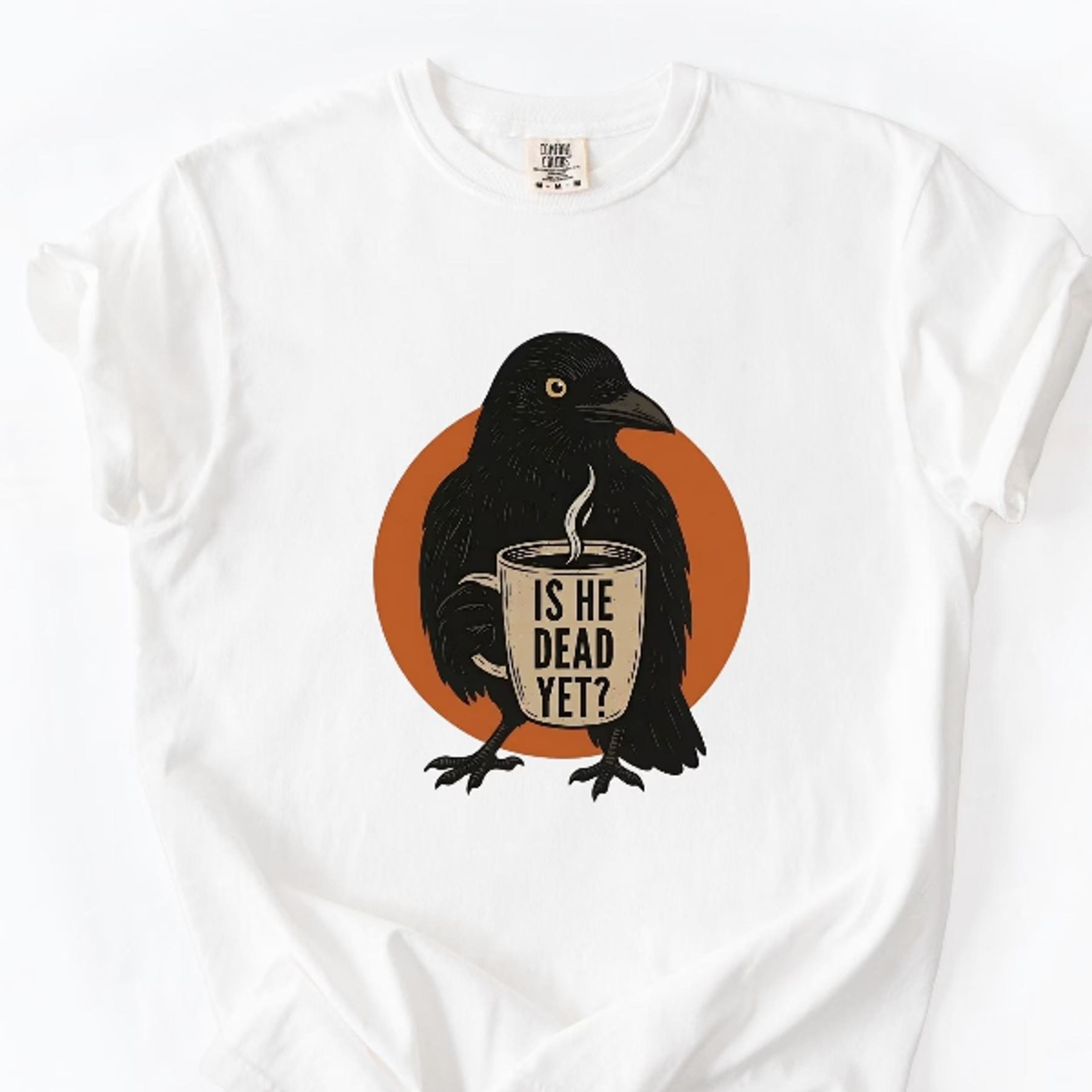 is he dead yet shirt, comfort colors raven crow coffee shirt, halloween black crow anti trump protest shirt, political