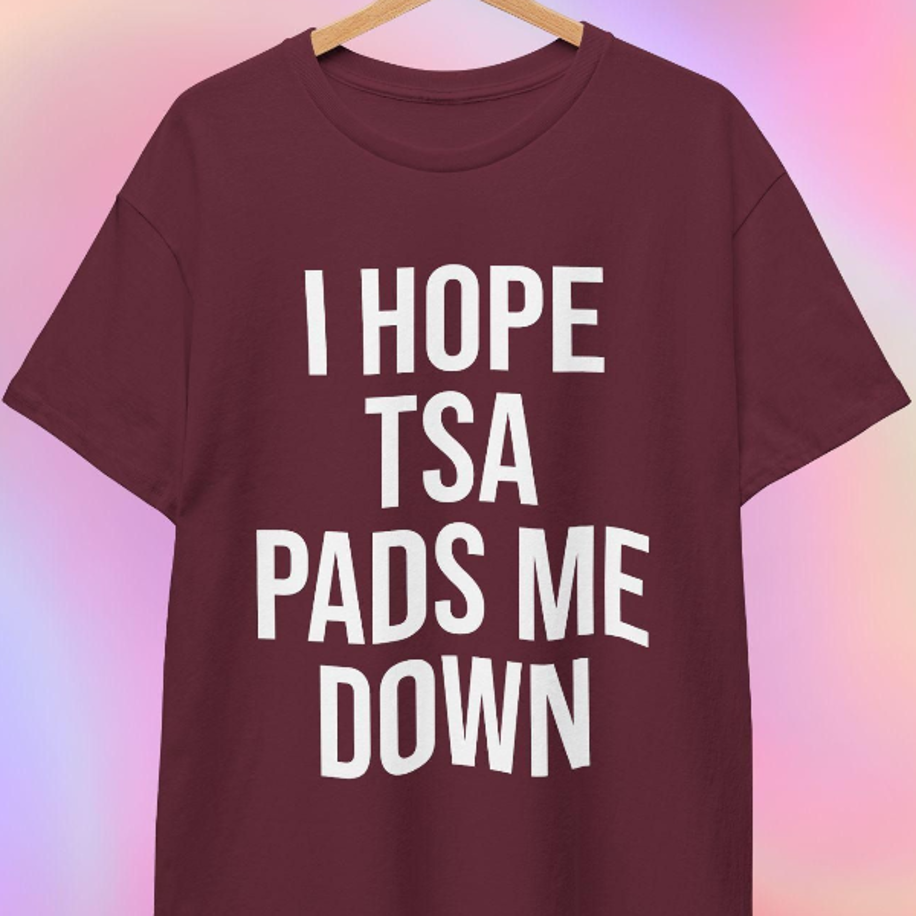 i hope tsa pads me down t-shirt | funny airport tee