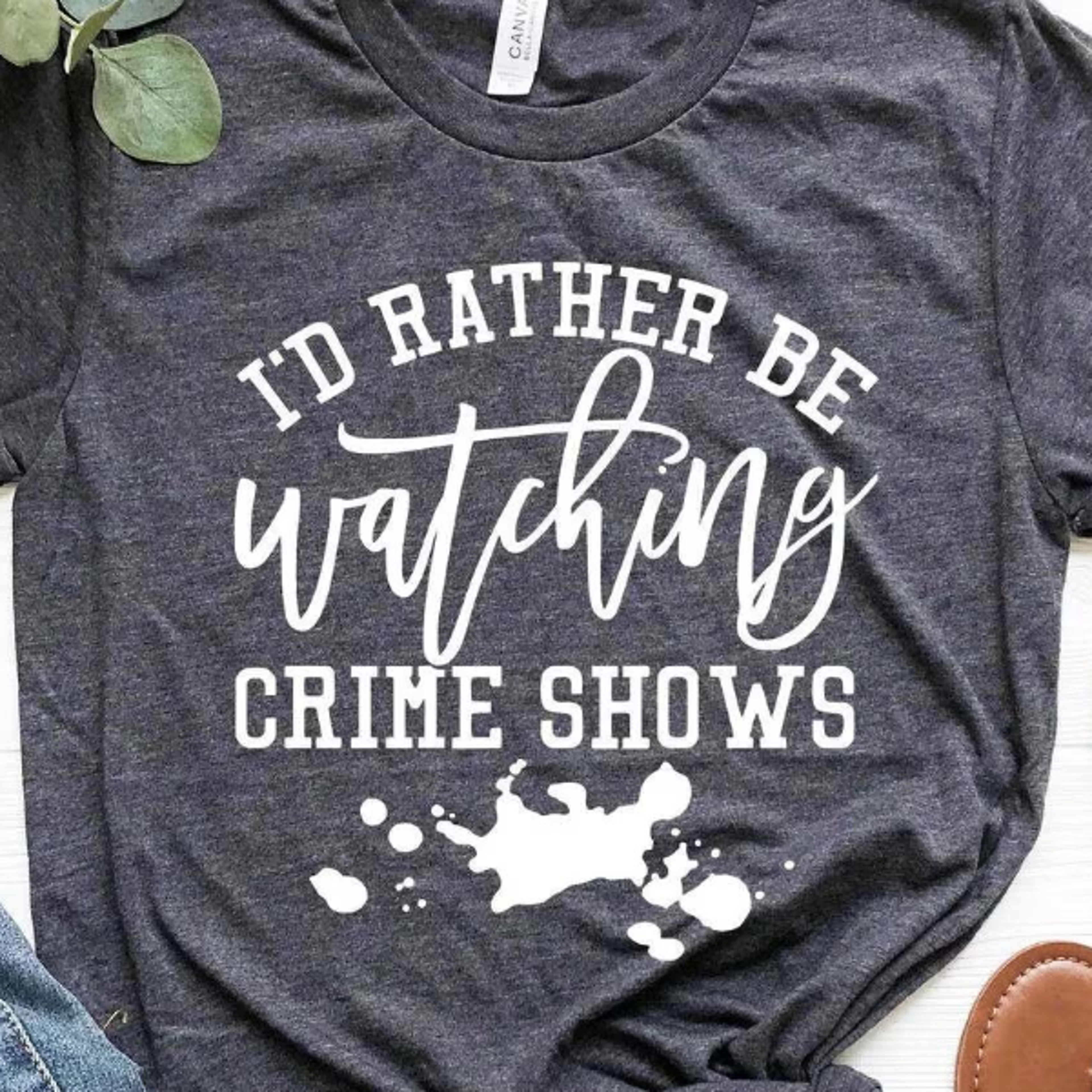 i'd rather be watching crime shows shirt, usa made soft tee