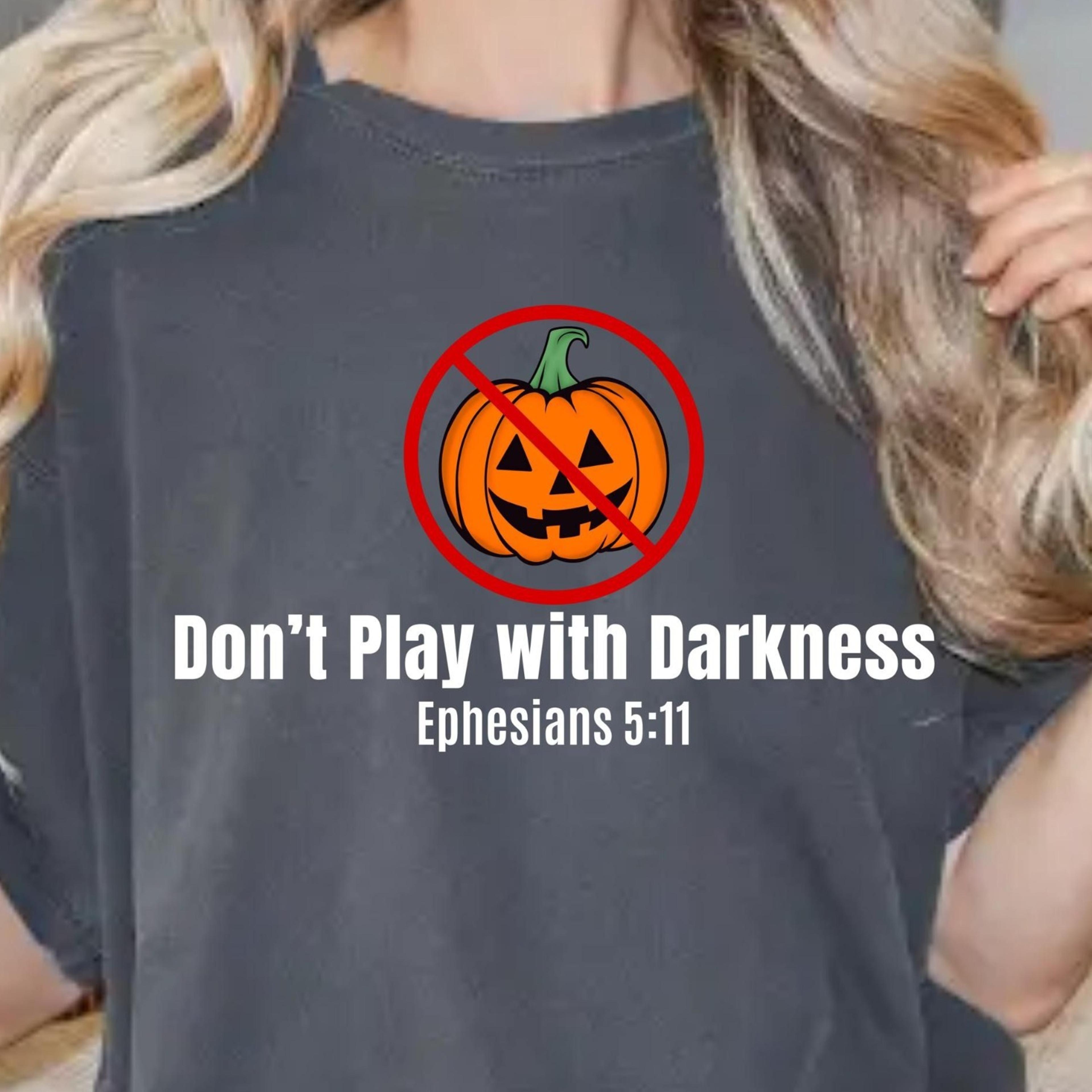 Dont Play With Darkness Shirt Comfort Colors Shirt AntiHalloween TShirt Christian Halloween Shirt E 
