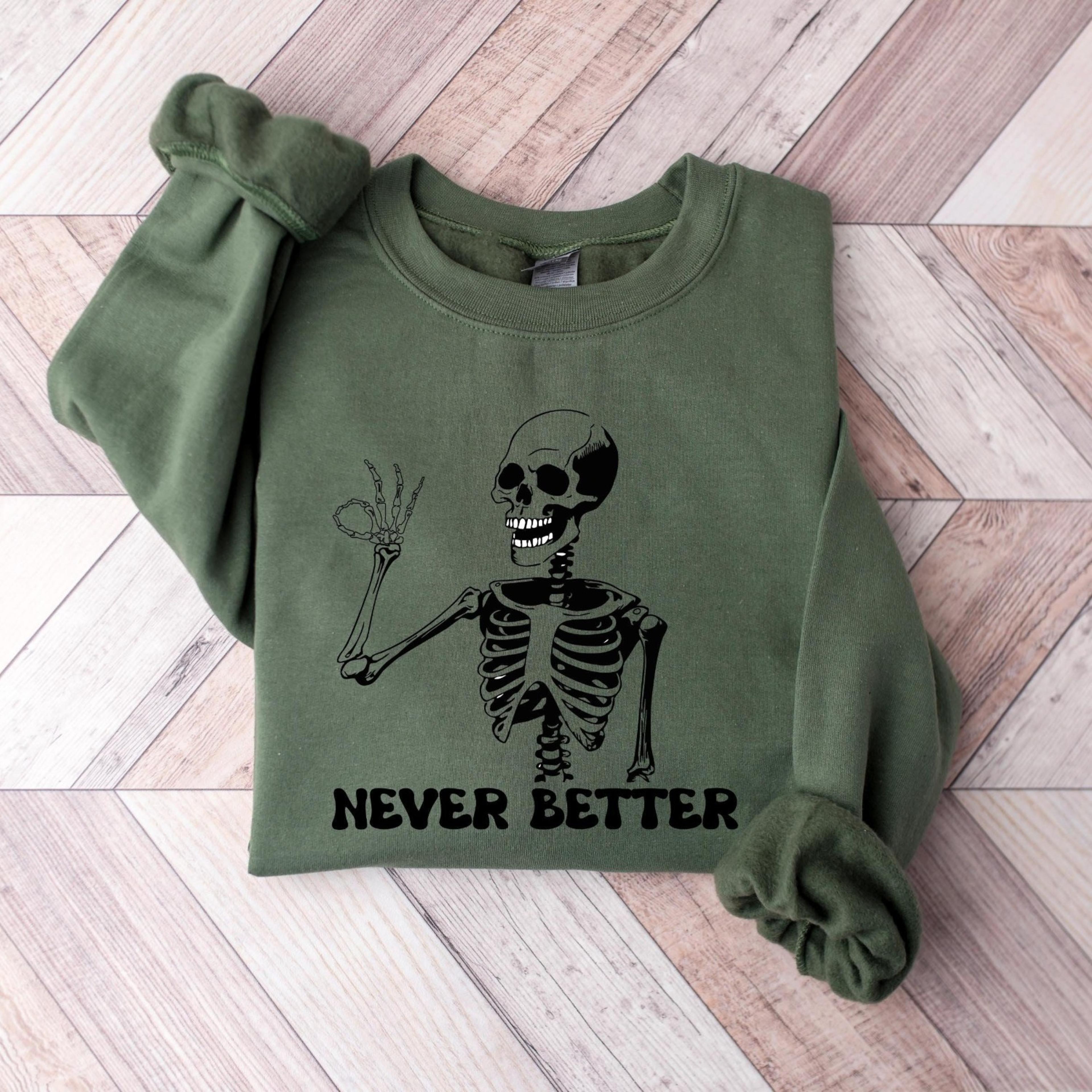 Never Better Skeleton Halloween Sweatshirt Funny Spooky Season Crewneck 1jpg