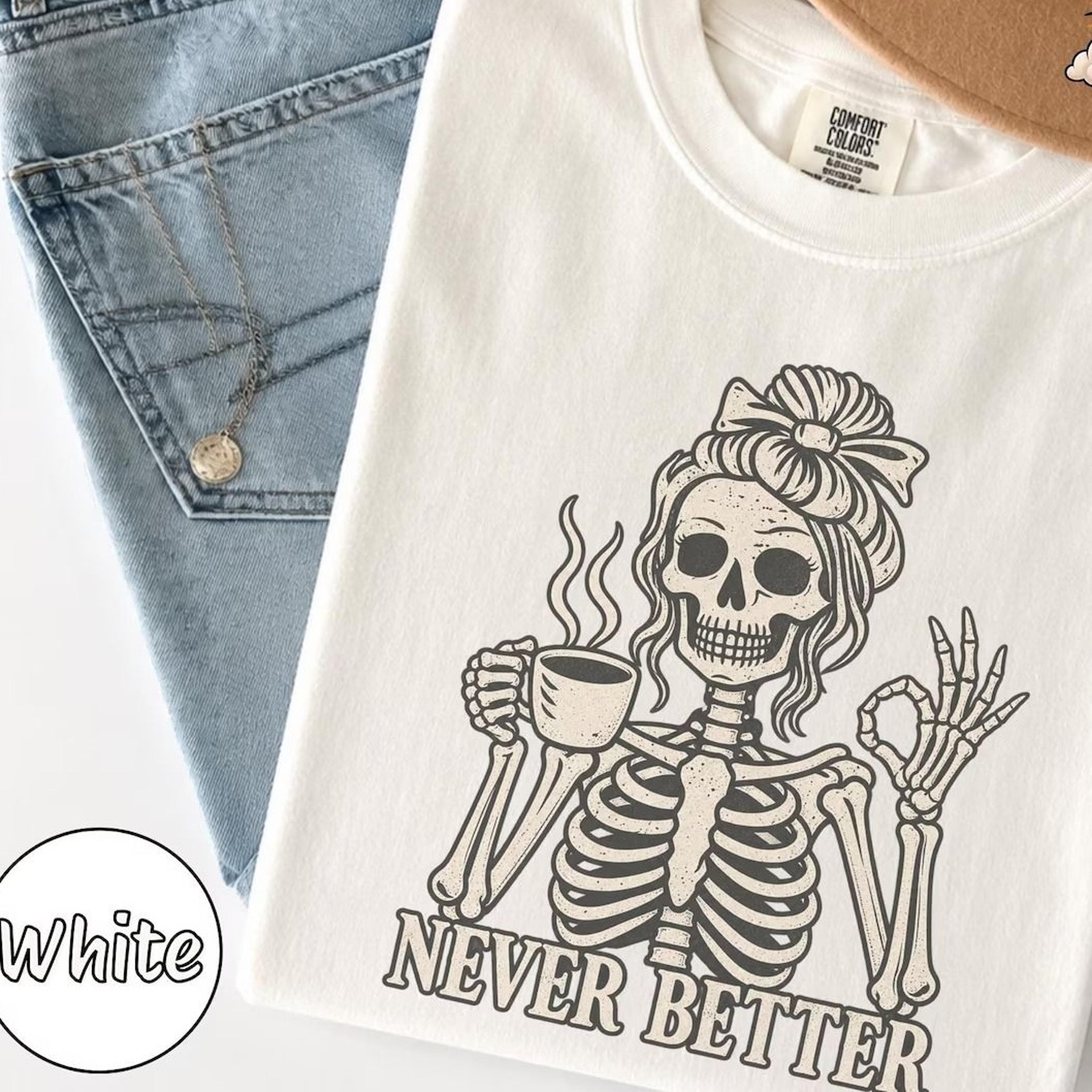 halloween skeleton shirt, coffee lover shirt, cute spooky tee, skeleton coffee shirt, never better halloween tee