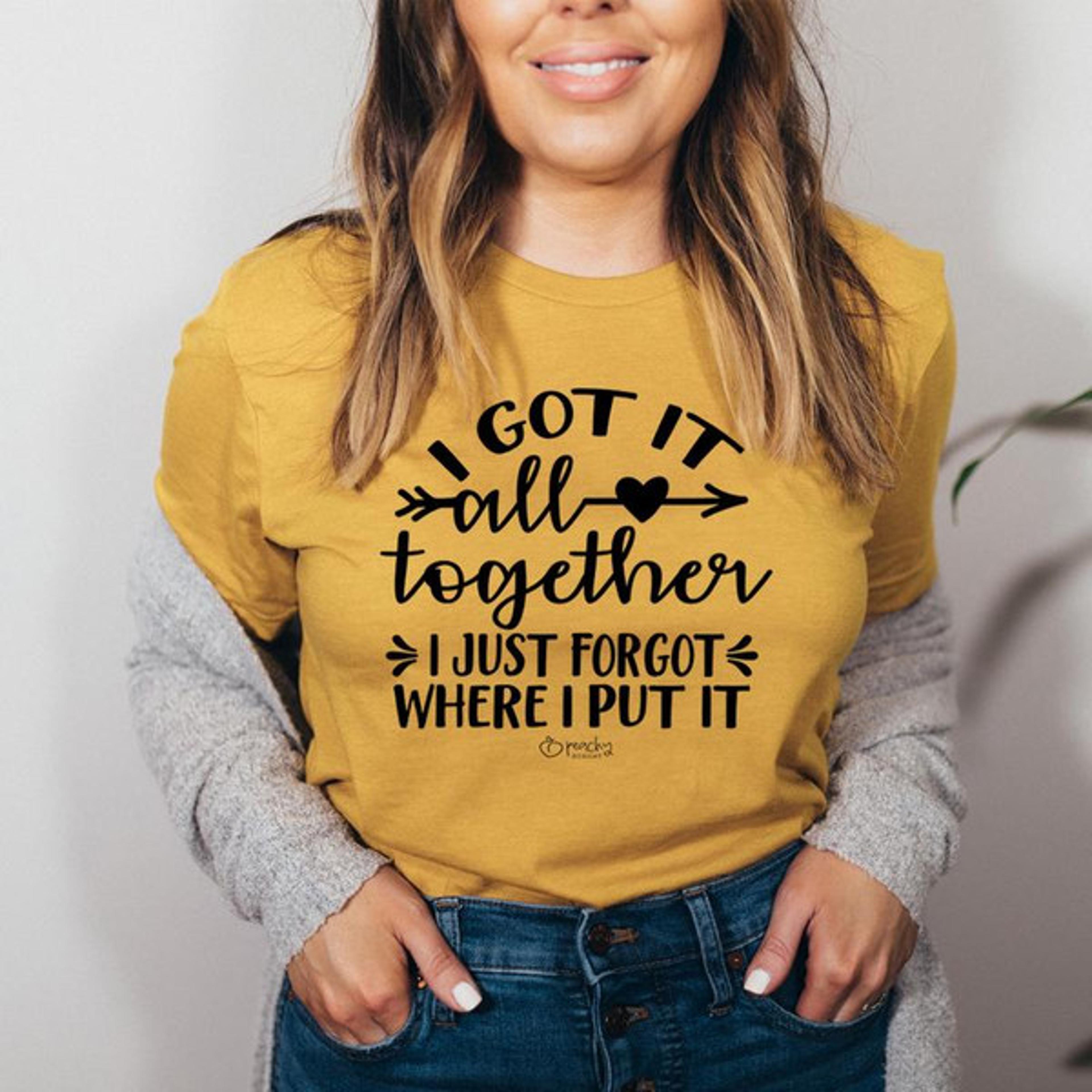 i got it all together i just forgot where i put it tee