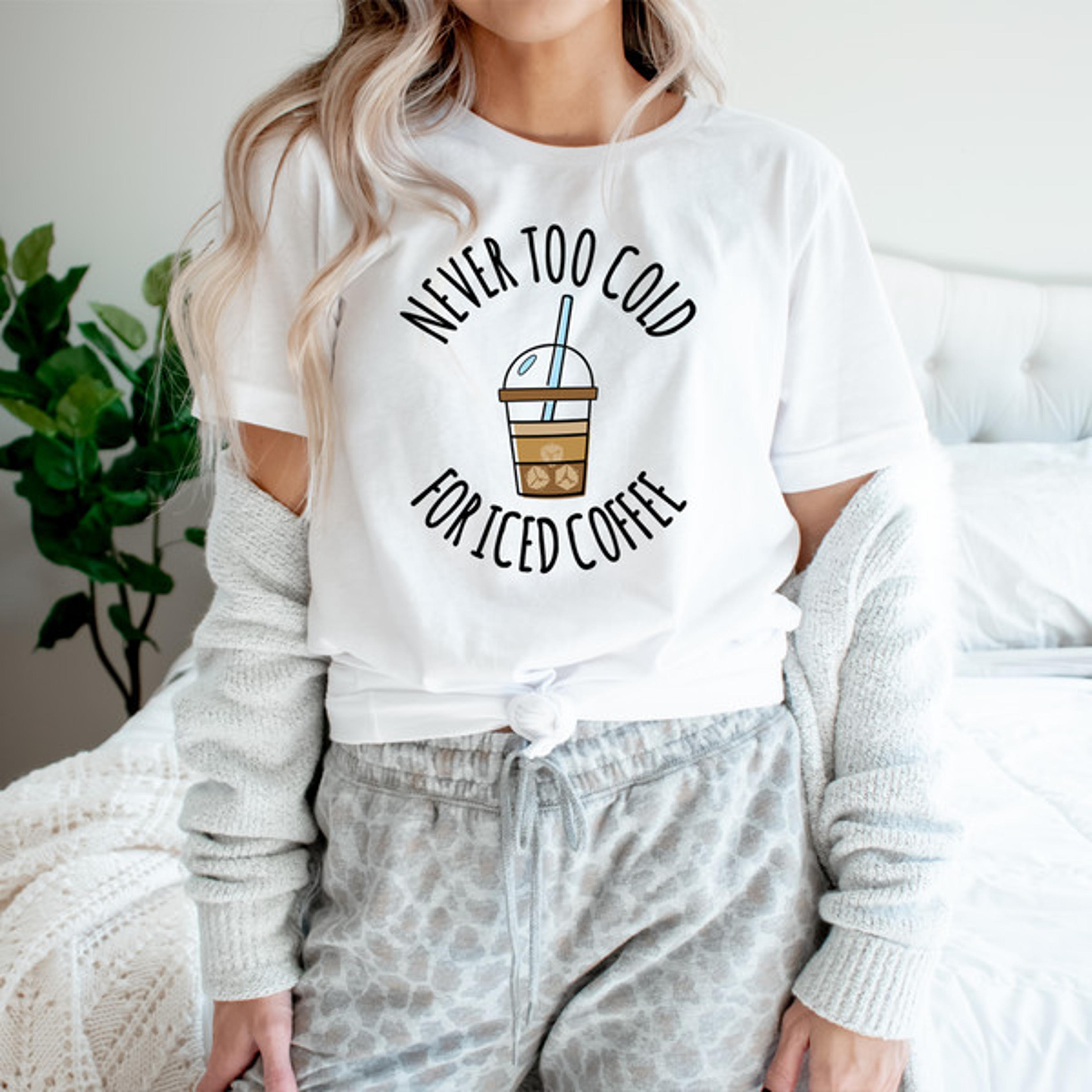 never too cold for iced coffee tee