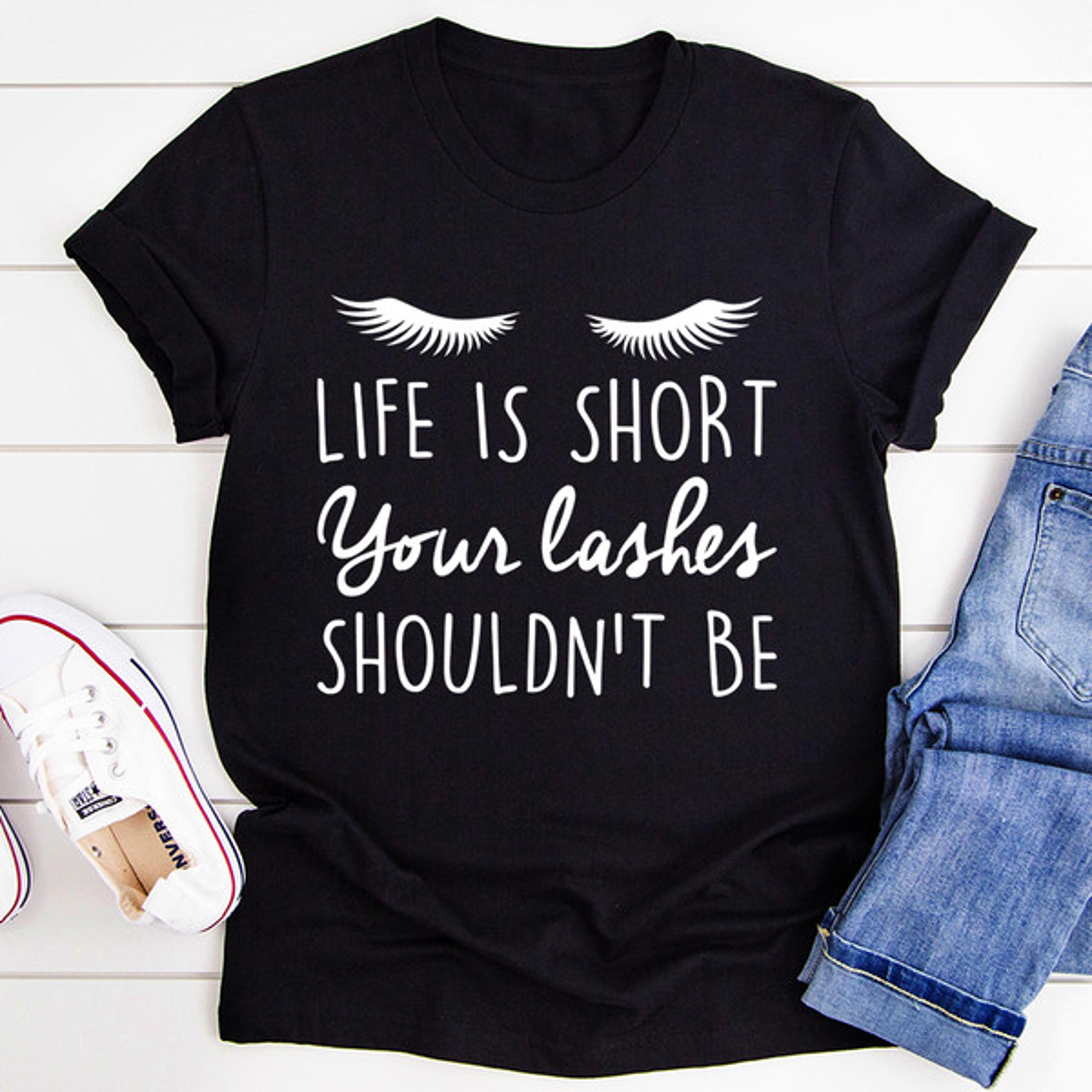 life is short your lashes shouldn't be tee