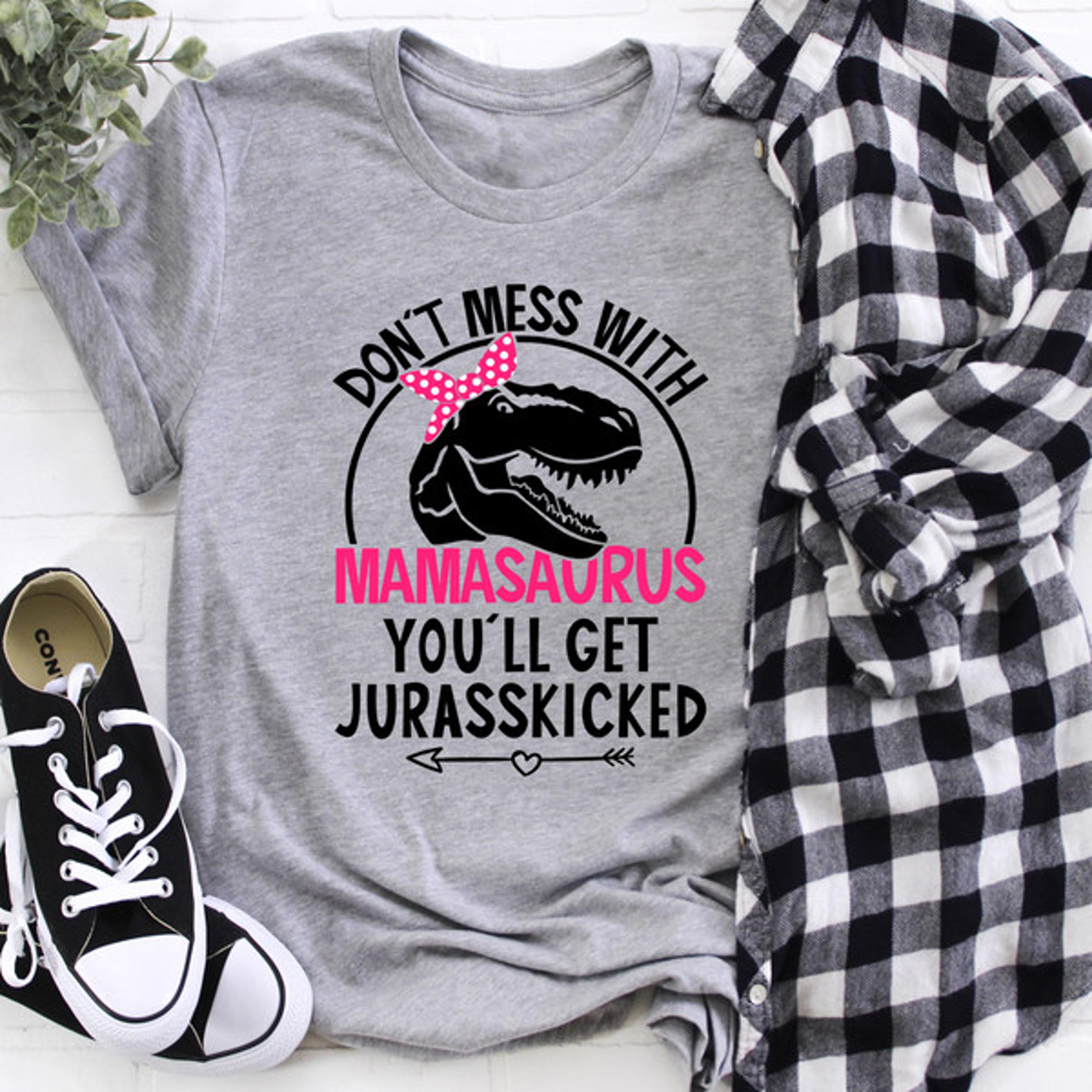 don't mess with mamasaurus tee