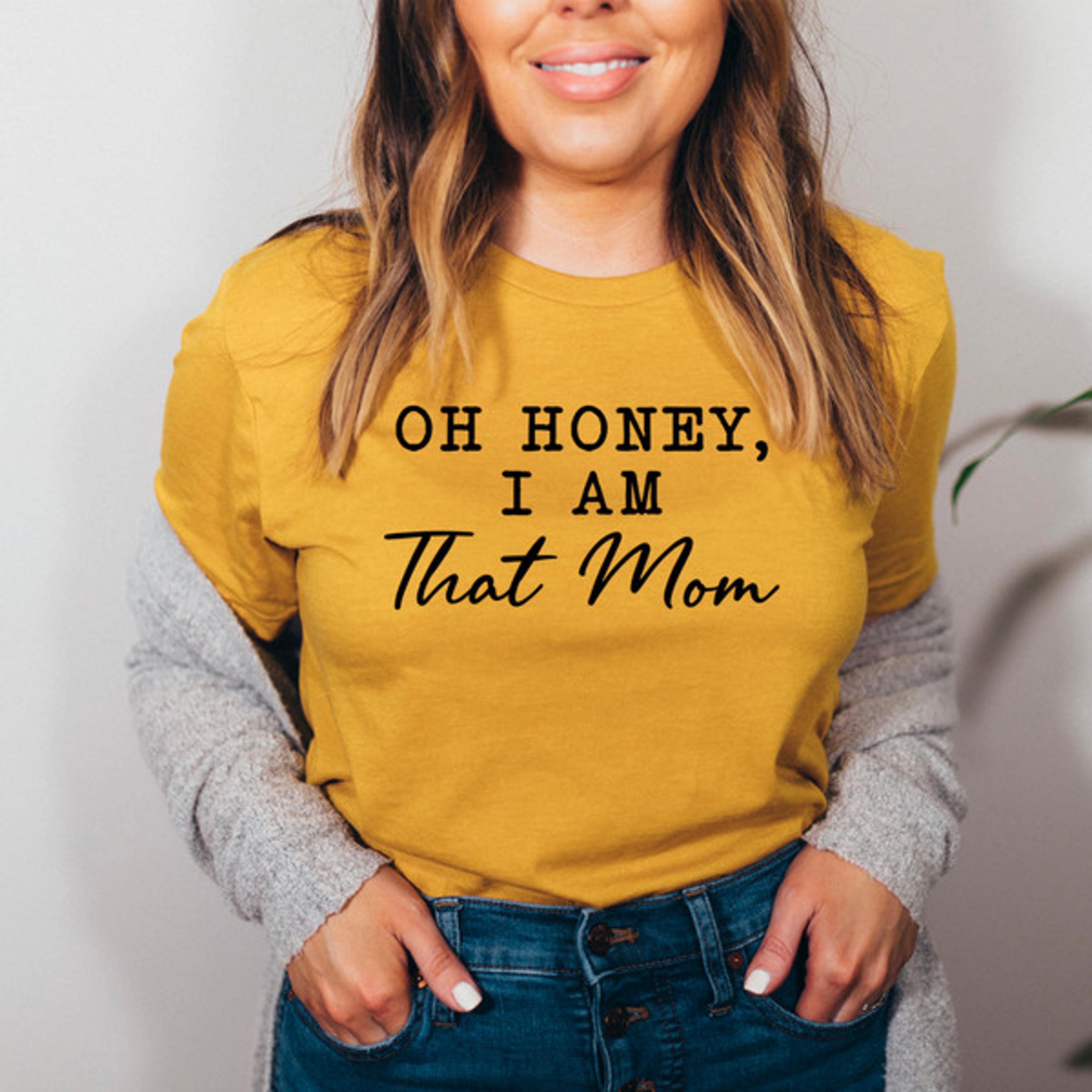 oh honey i am that mom tee