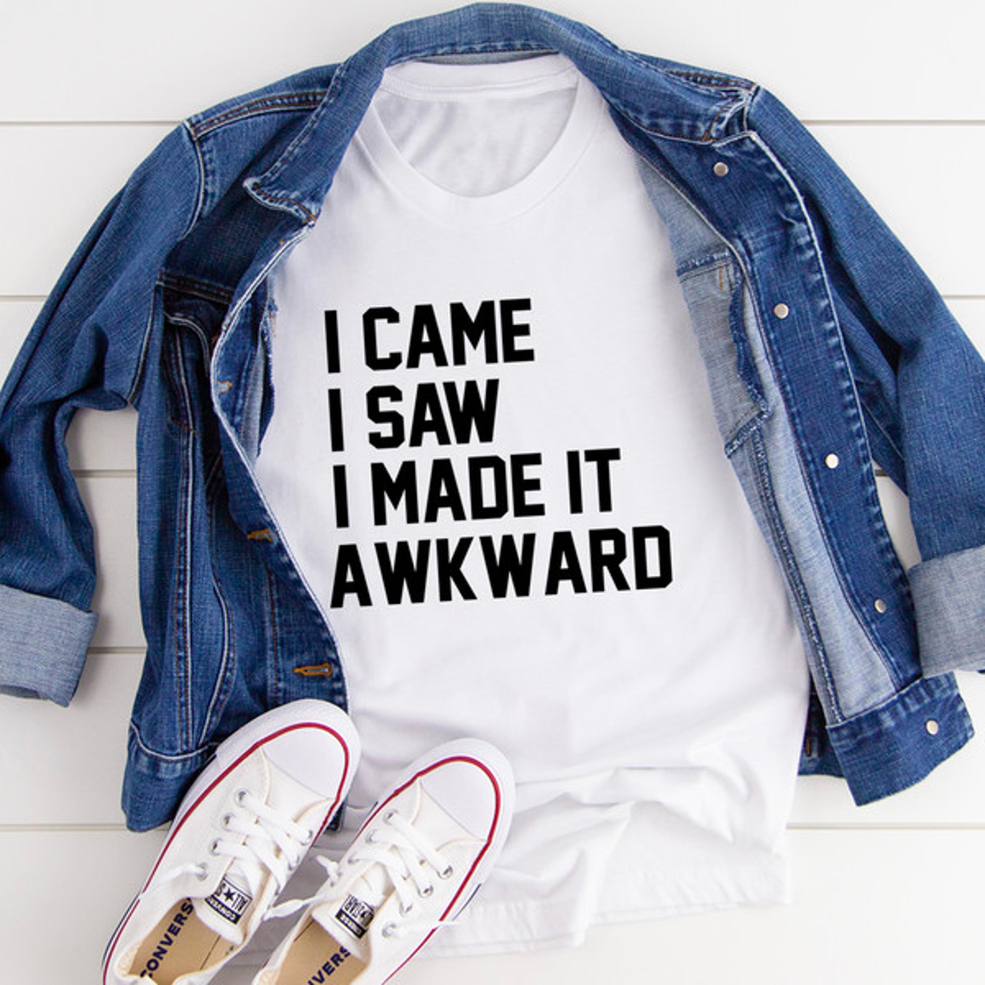 i came i saw i made it awkward