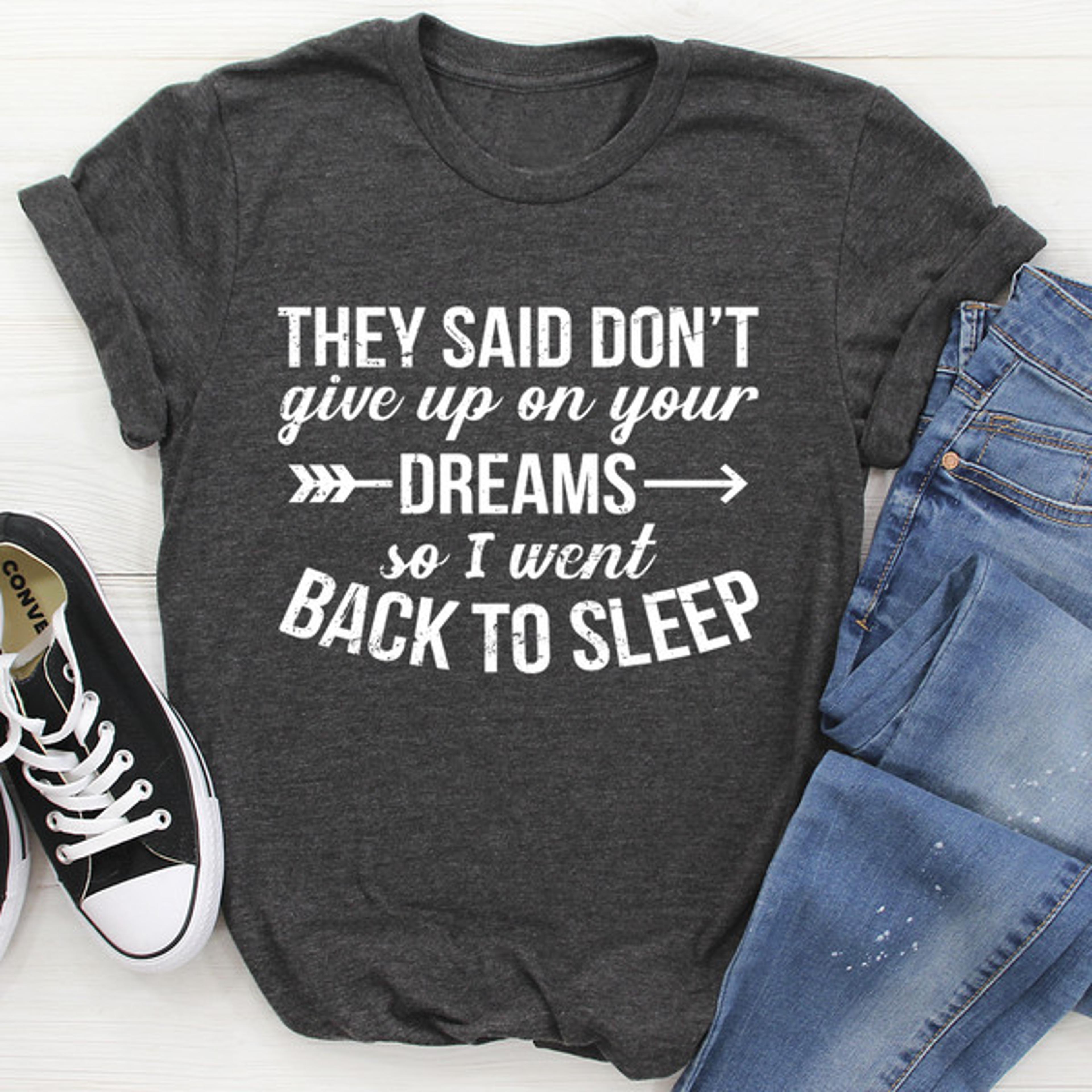 they said don't give up on your dreams tee