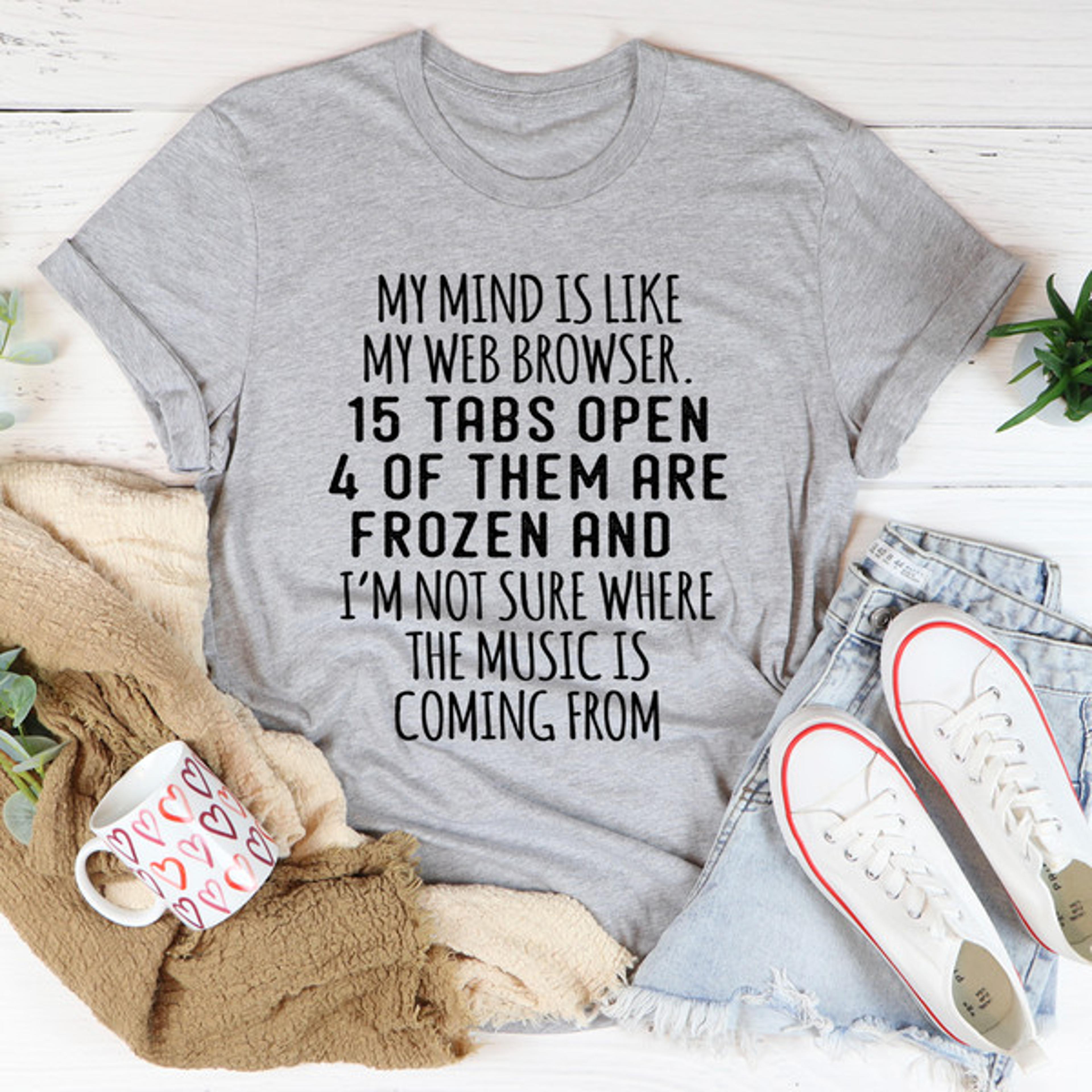 My Mind Is Like My Web Browser Tee (1).jpg