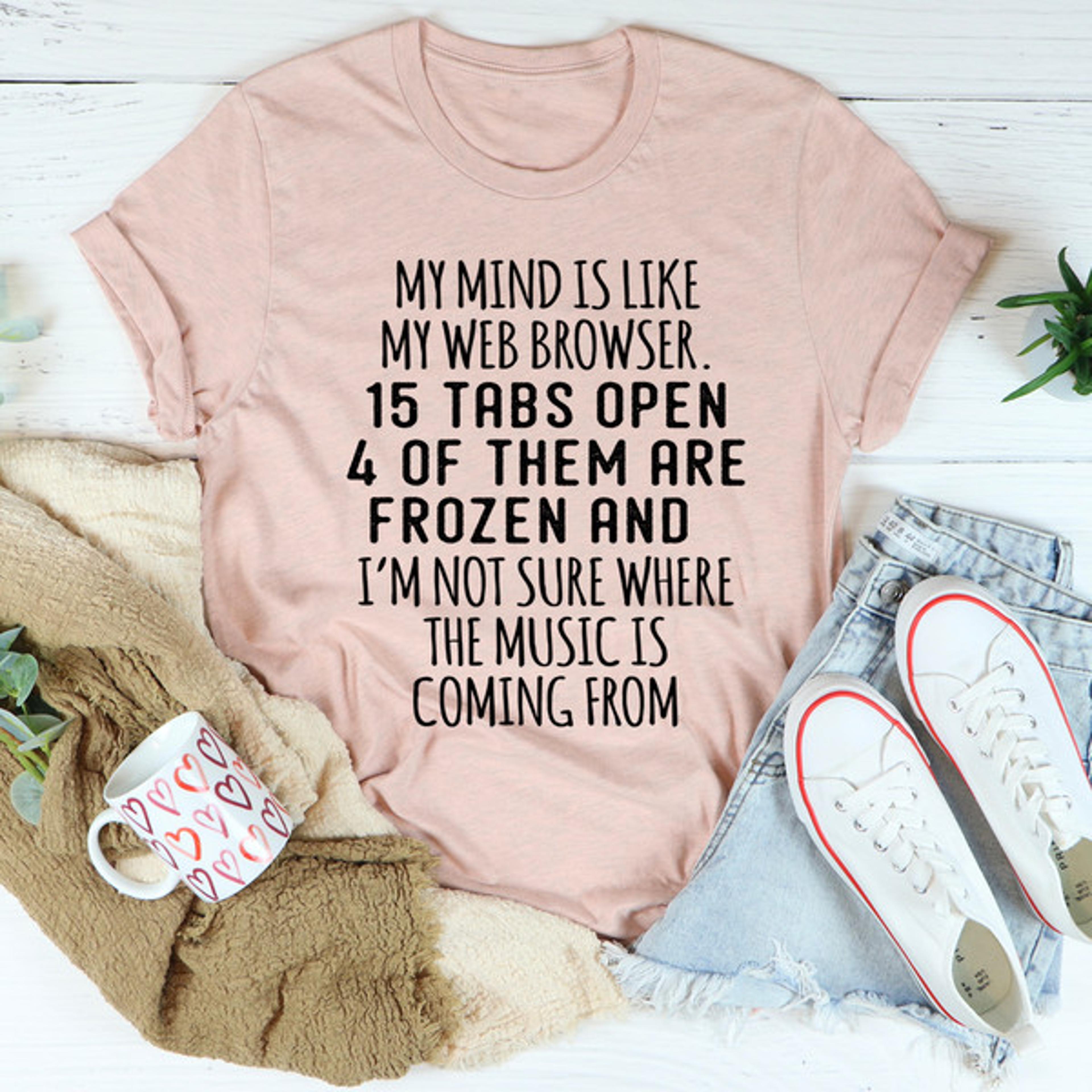 My Mind Is Like My Web Browser Tee (3).jpg