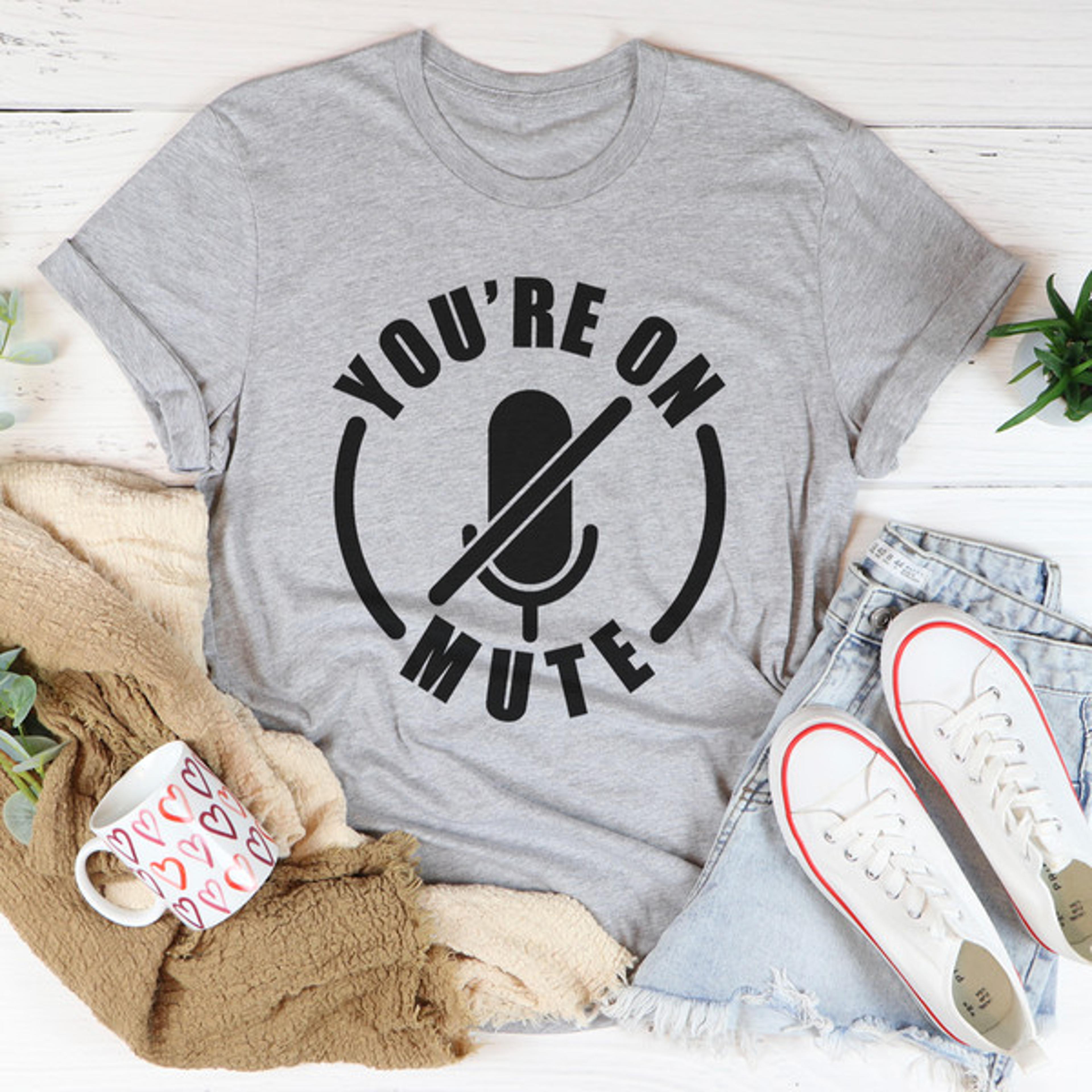 you're on mute tee
