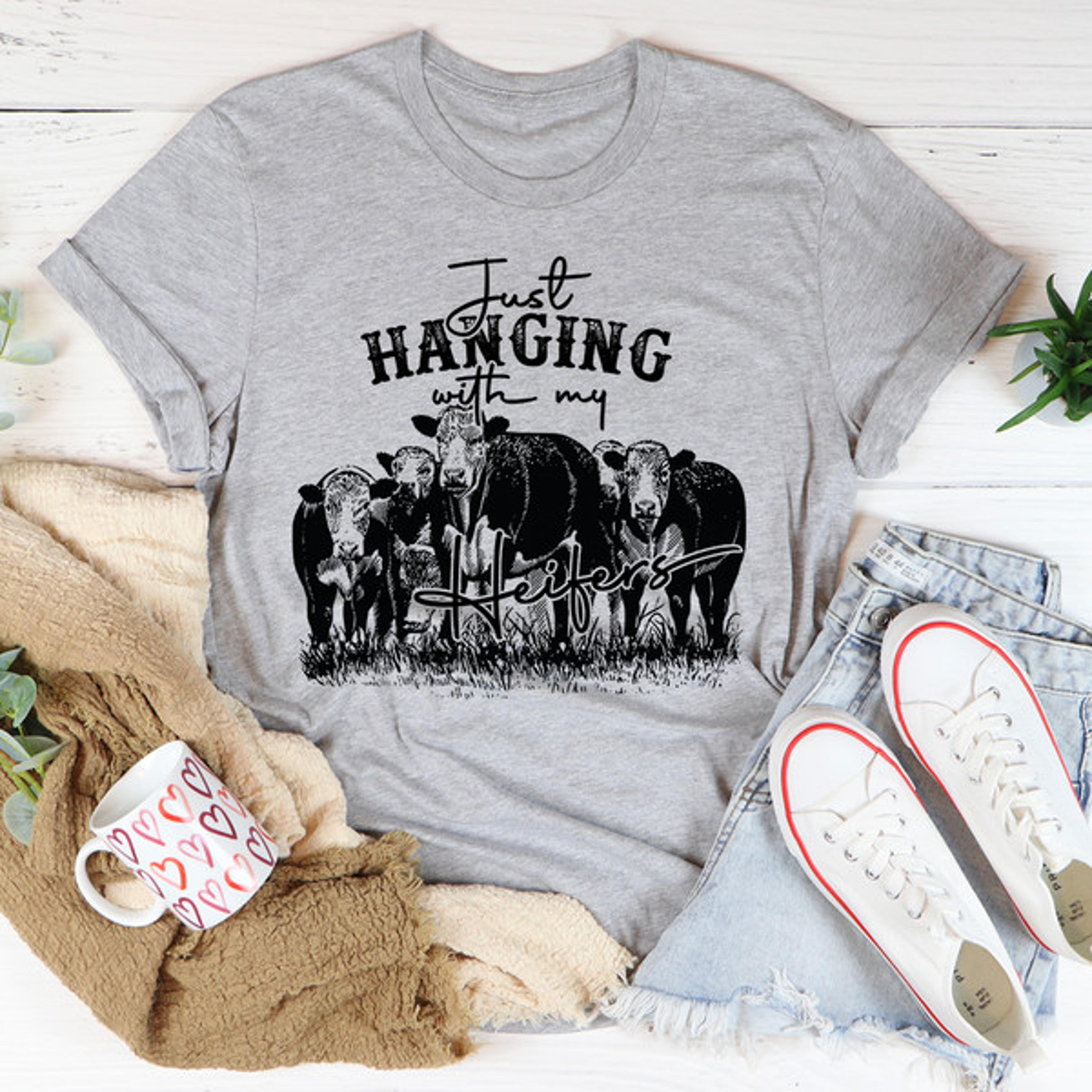 Just Hanging Out With My Heifers Tee2.jpg