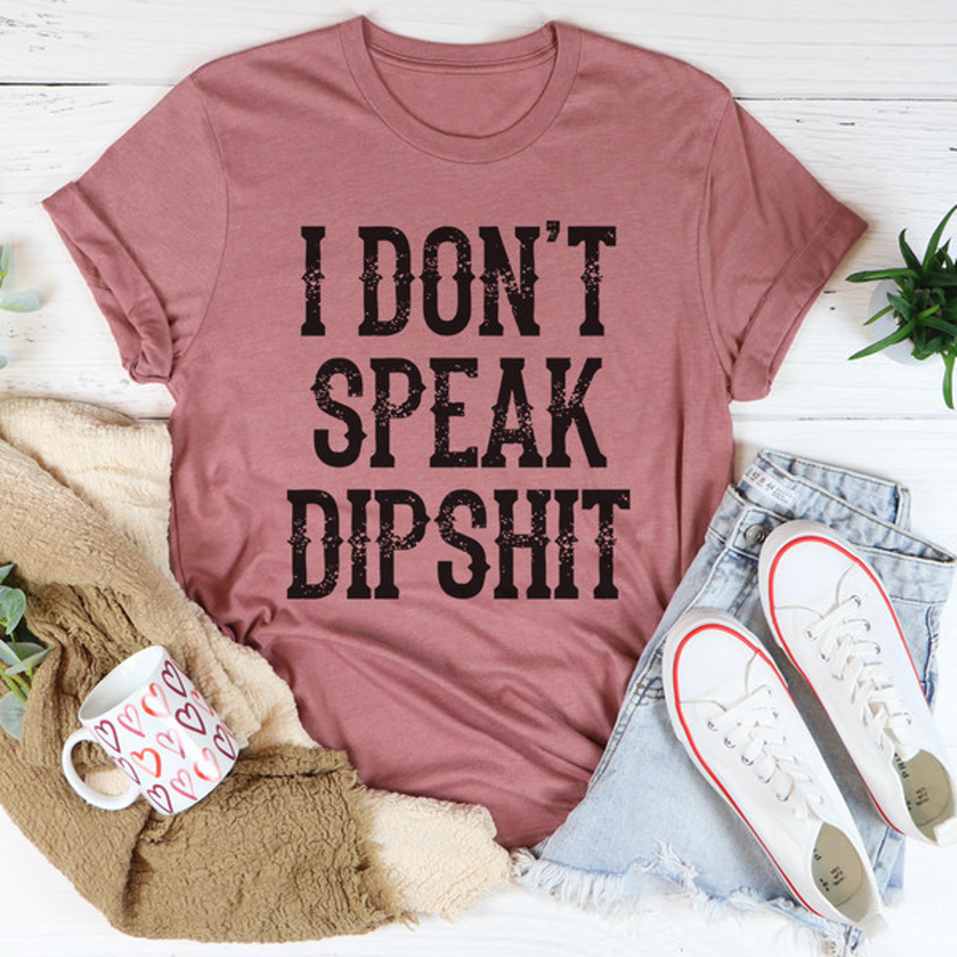 i don't speak dipshit tee