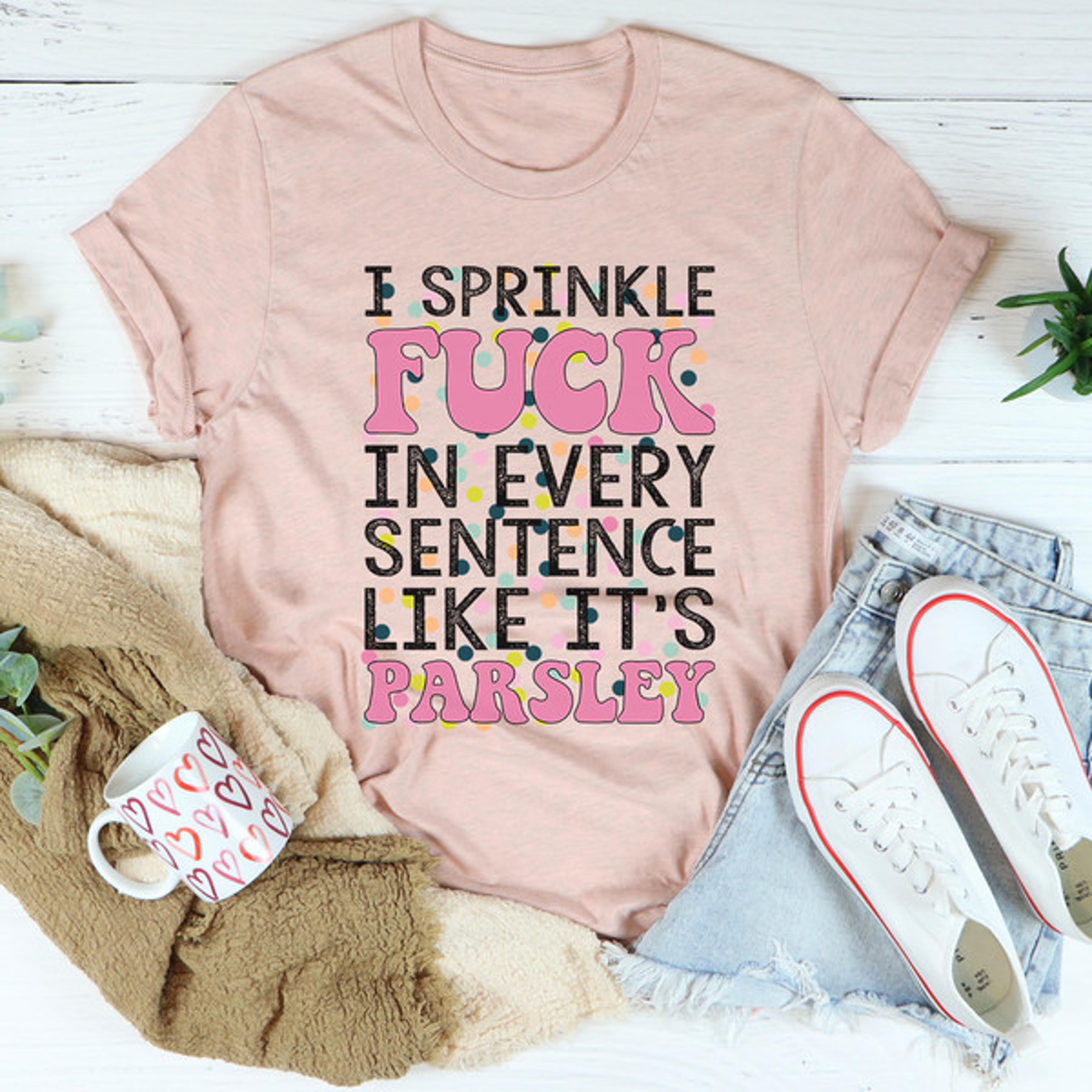 I Sprinkle The F-Bomb In Every Sentence Tee...jpg