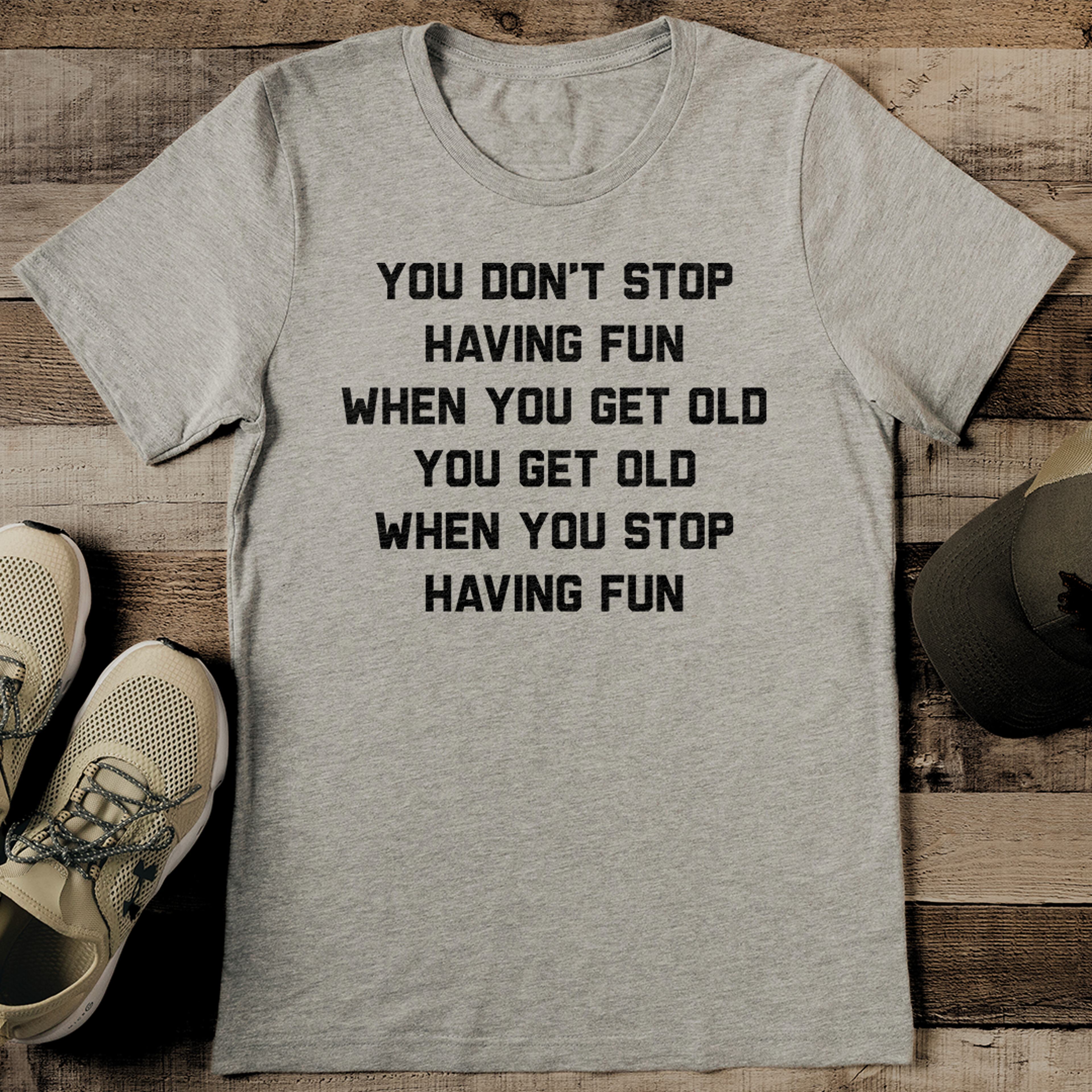 You Don't Stop Having Fun When You Get Old Tee – view 1