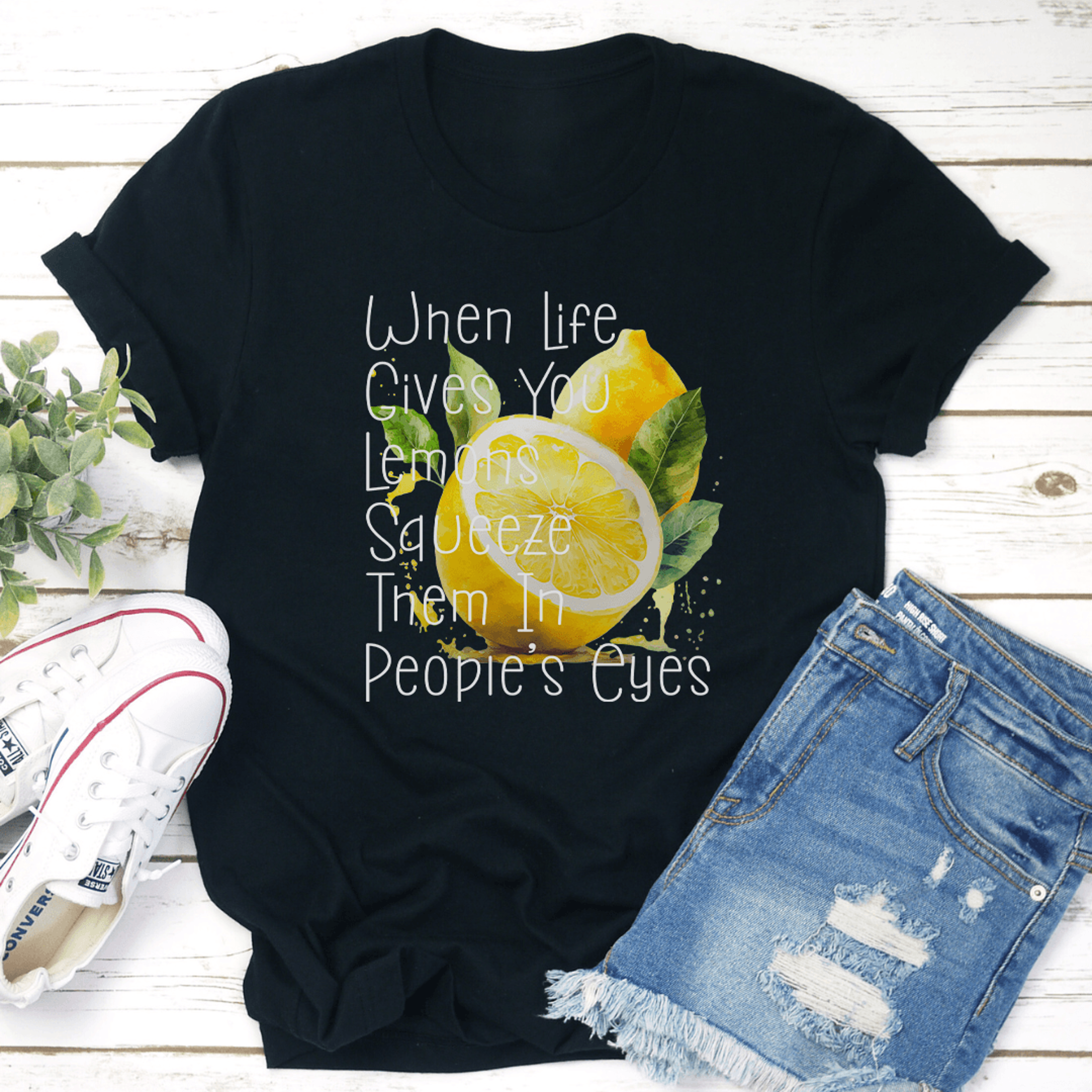 When Life Gives You Lemons Squeeze Them In Peoples Eyes Tee 1