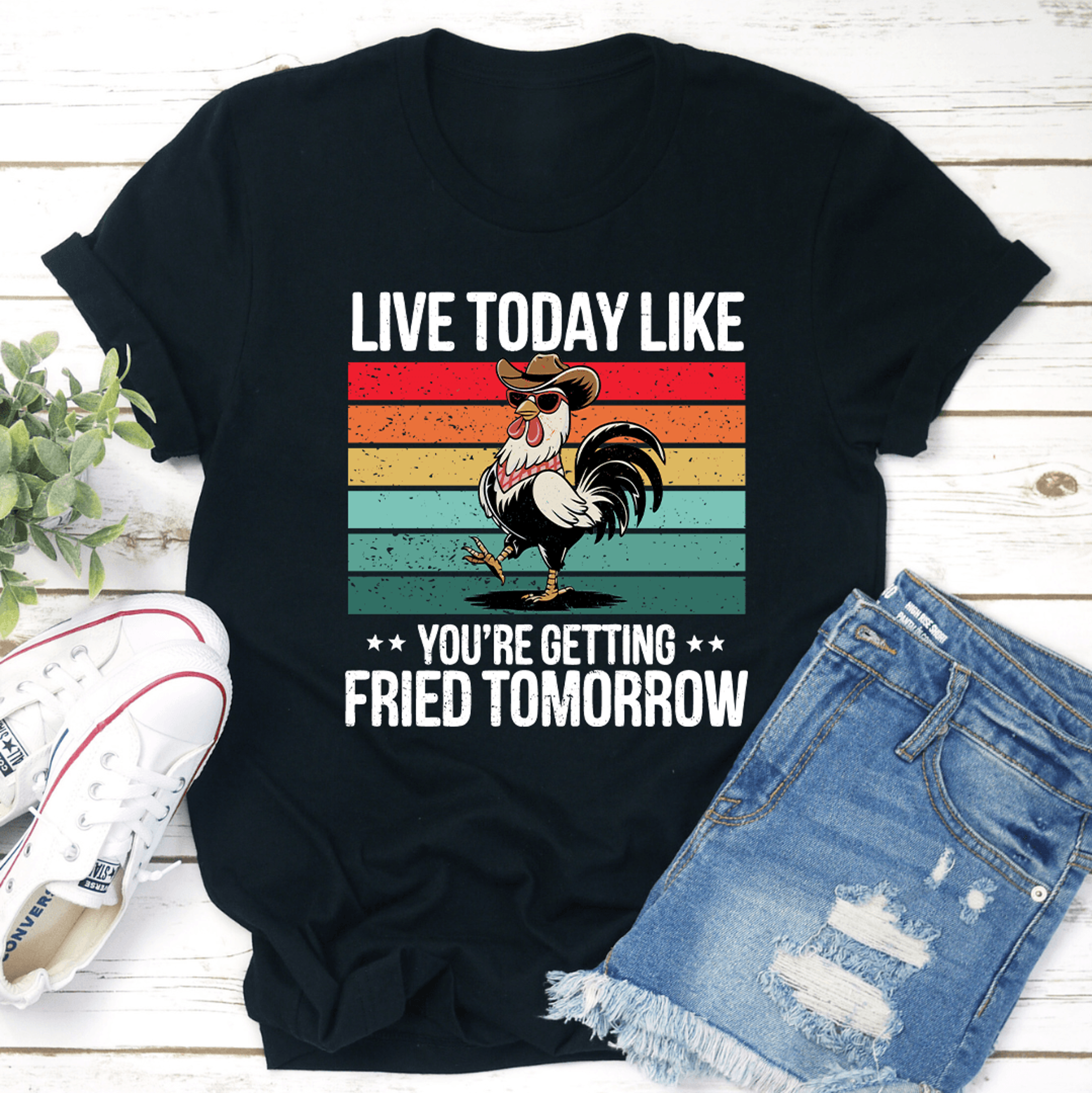 Live Today Like Youre Getting Fried Tomorrow Tee 1