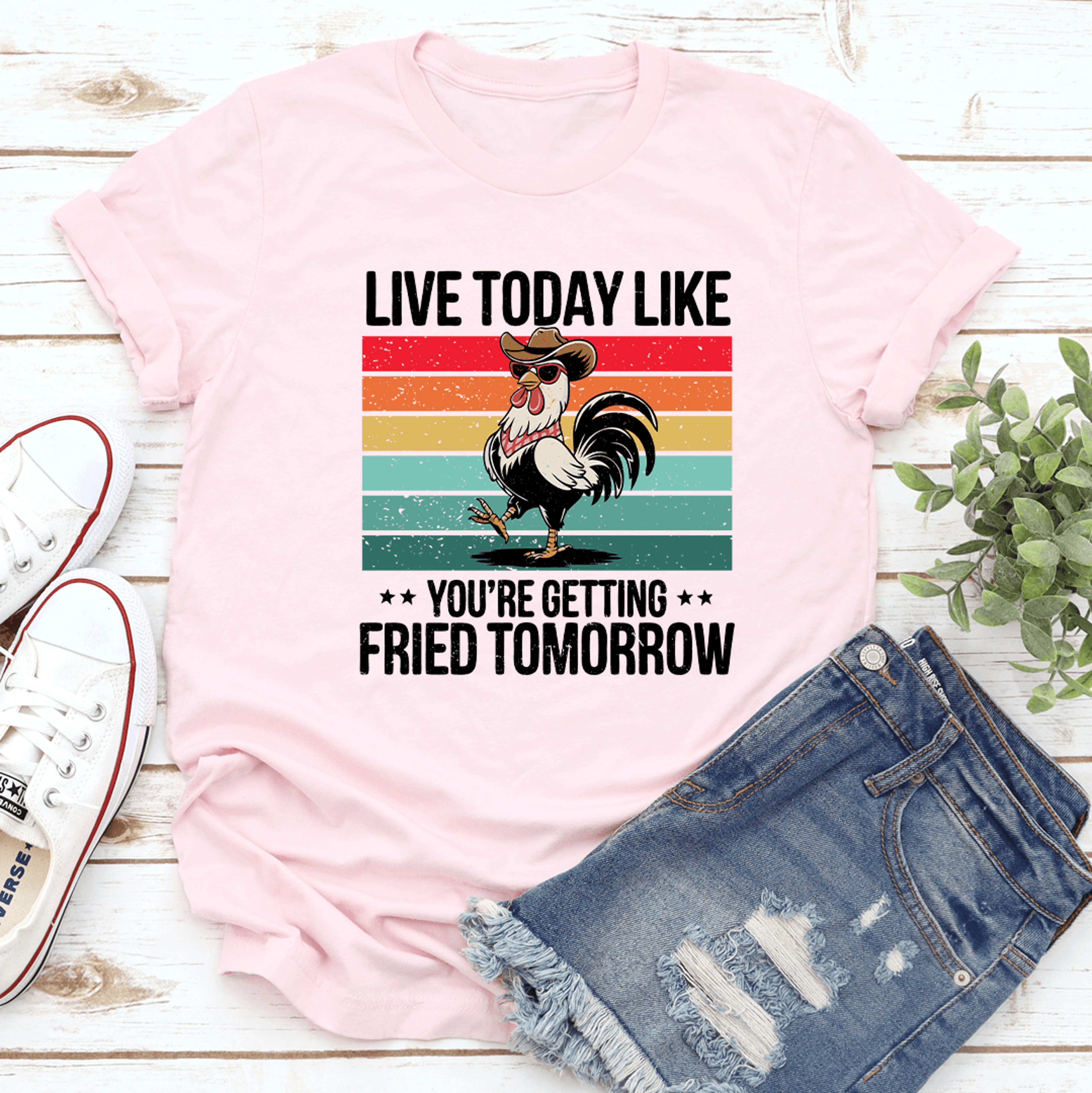 Live Today Like Youre Getting Fried Tomorrow Tee 2