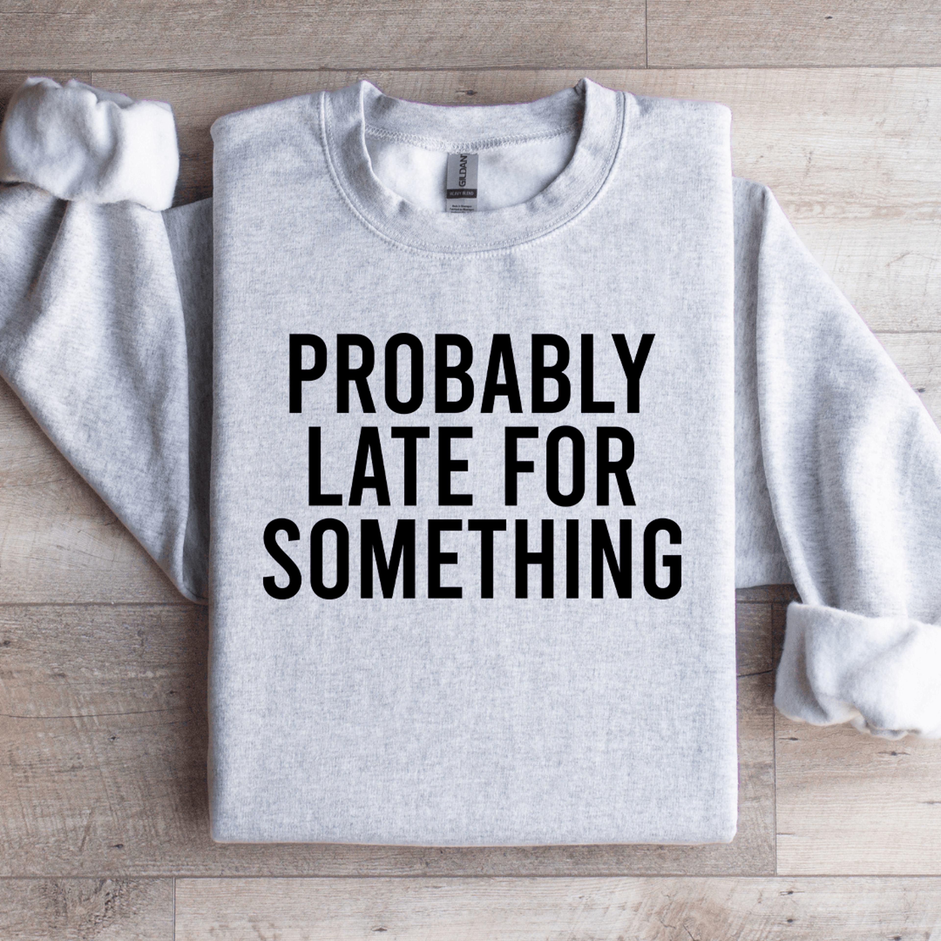 Probably Late For Something Sweatshirt 3