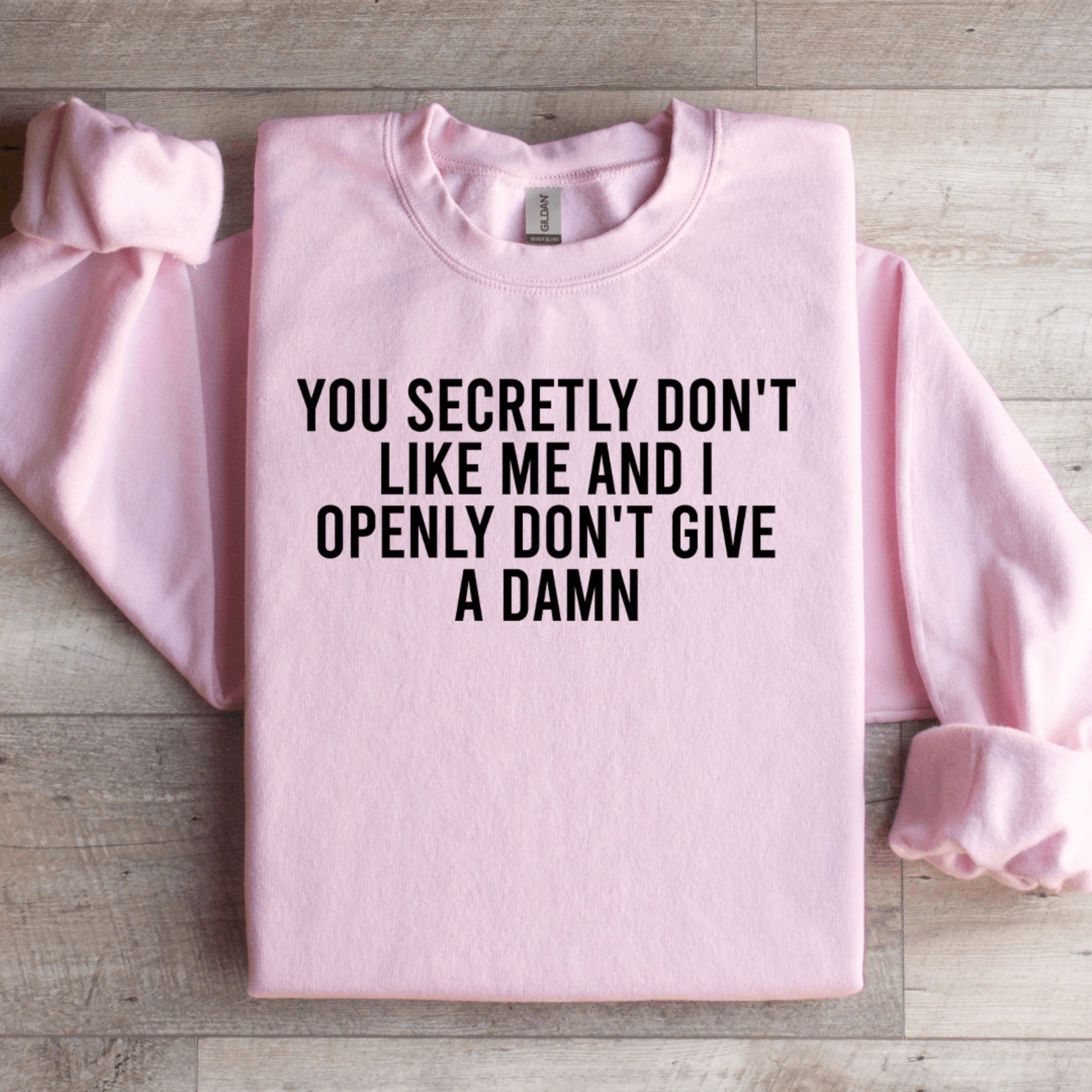 You Secretly Dont Like Me Sweatshirt 2