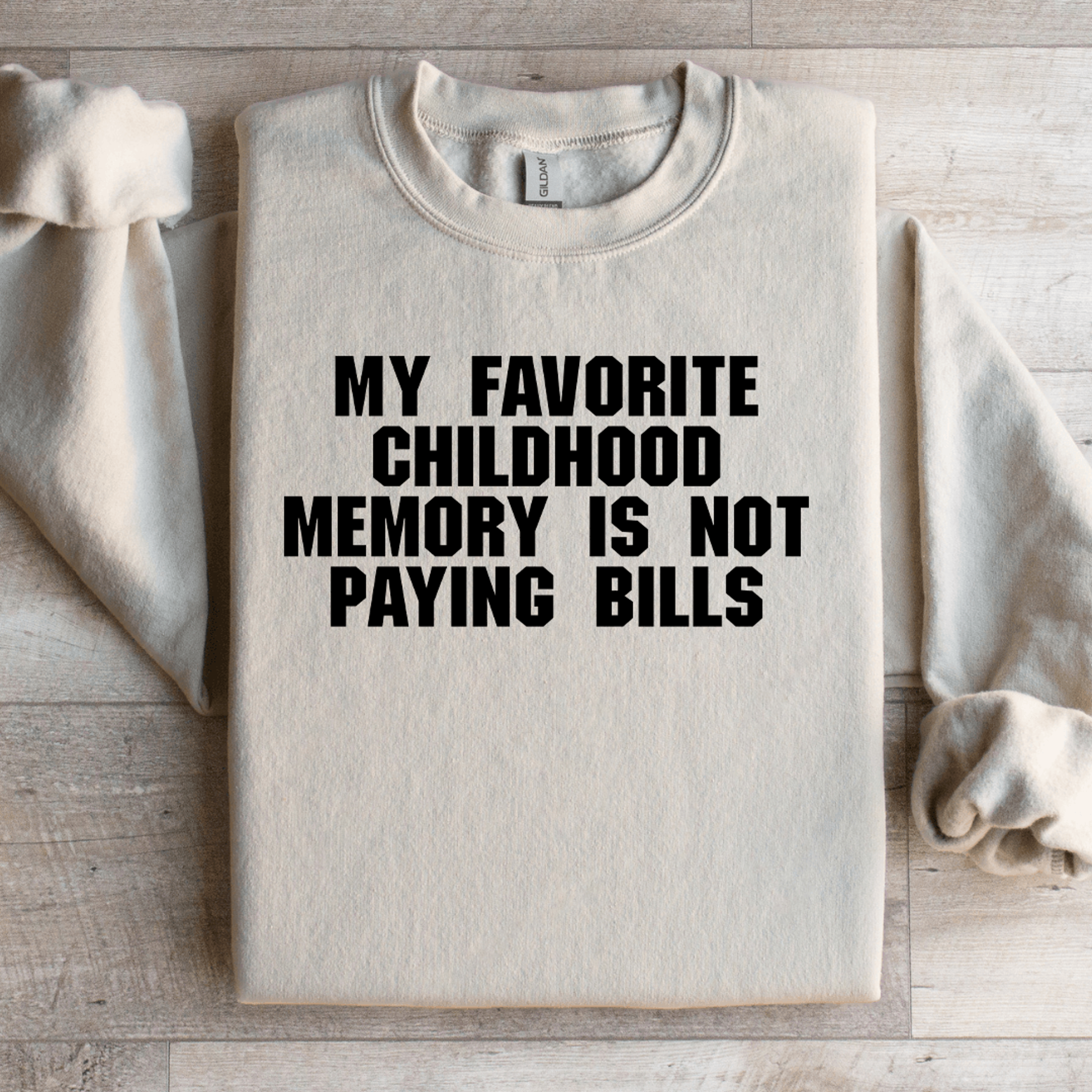 My Favorite Childhood Memory Is Not Paying Bills Sweatshirt 3