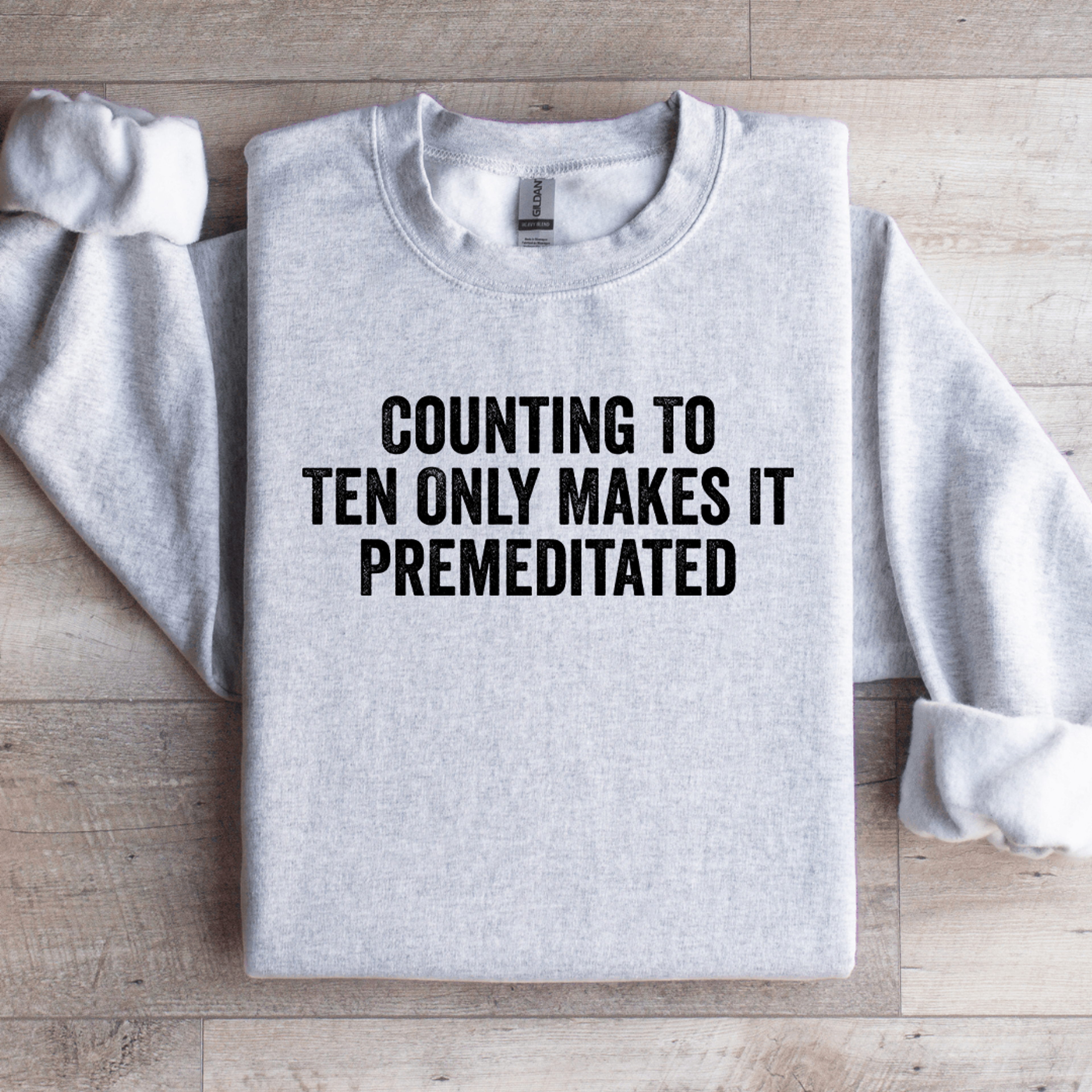 Counting To Ten Only Makes It Premeditated Sweatshirt 3