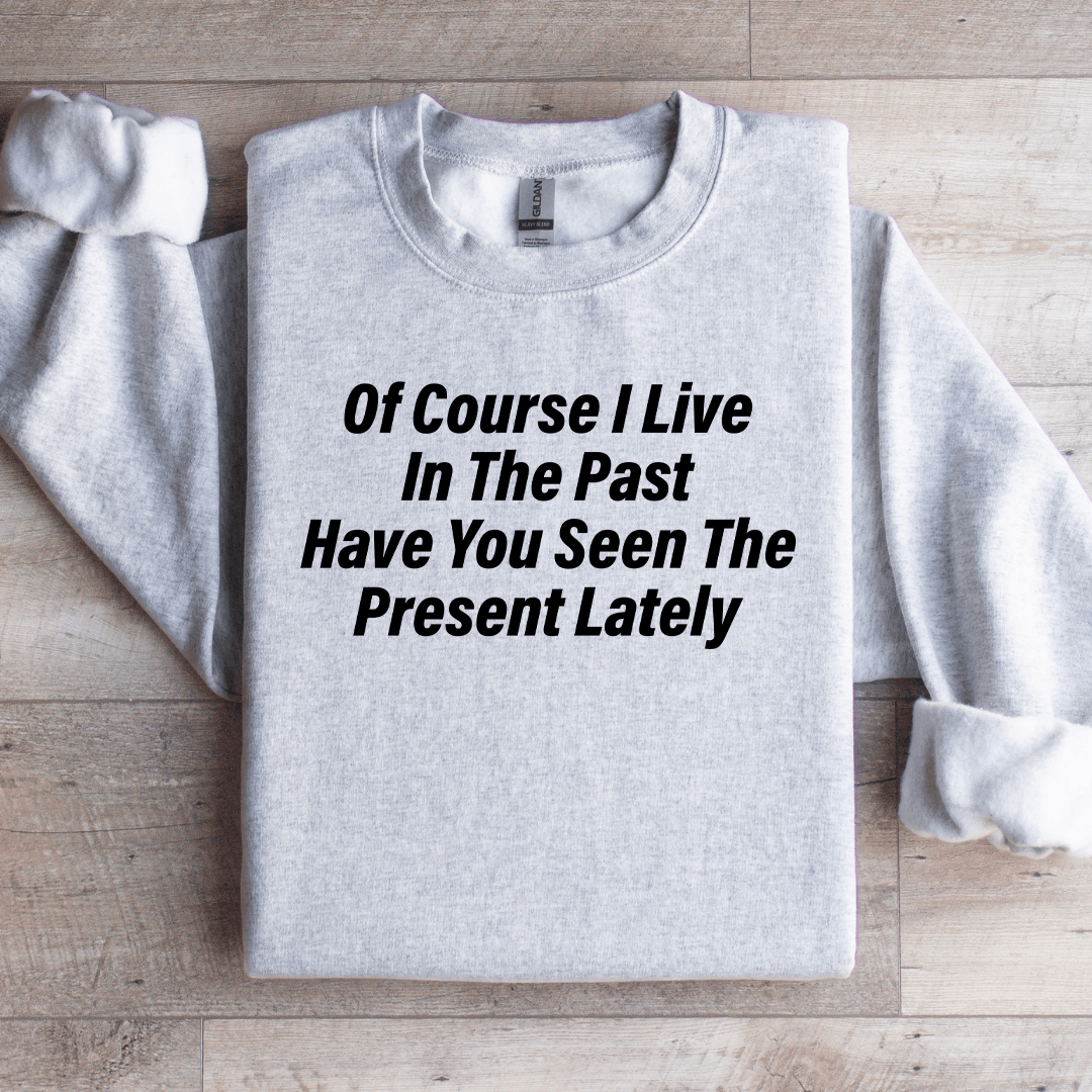 Of Course I Live In The Past Have You Seen Sweatshirt 3