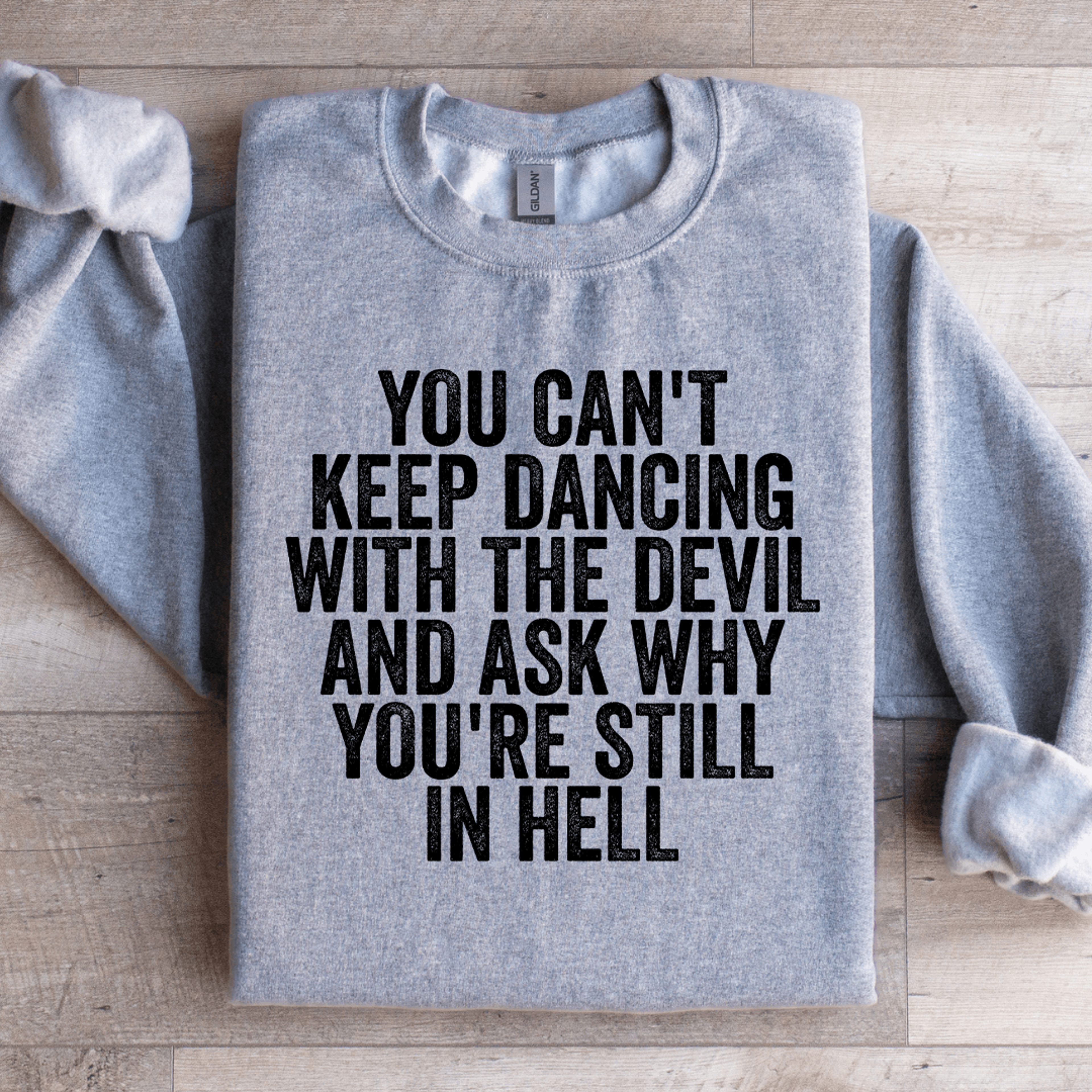 You Cant Keep Dancing With The Devil Sweatshirt 1