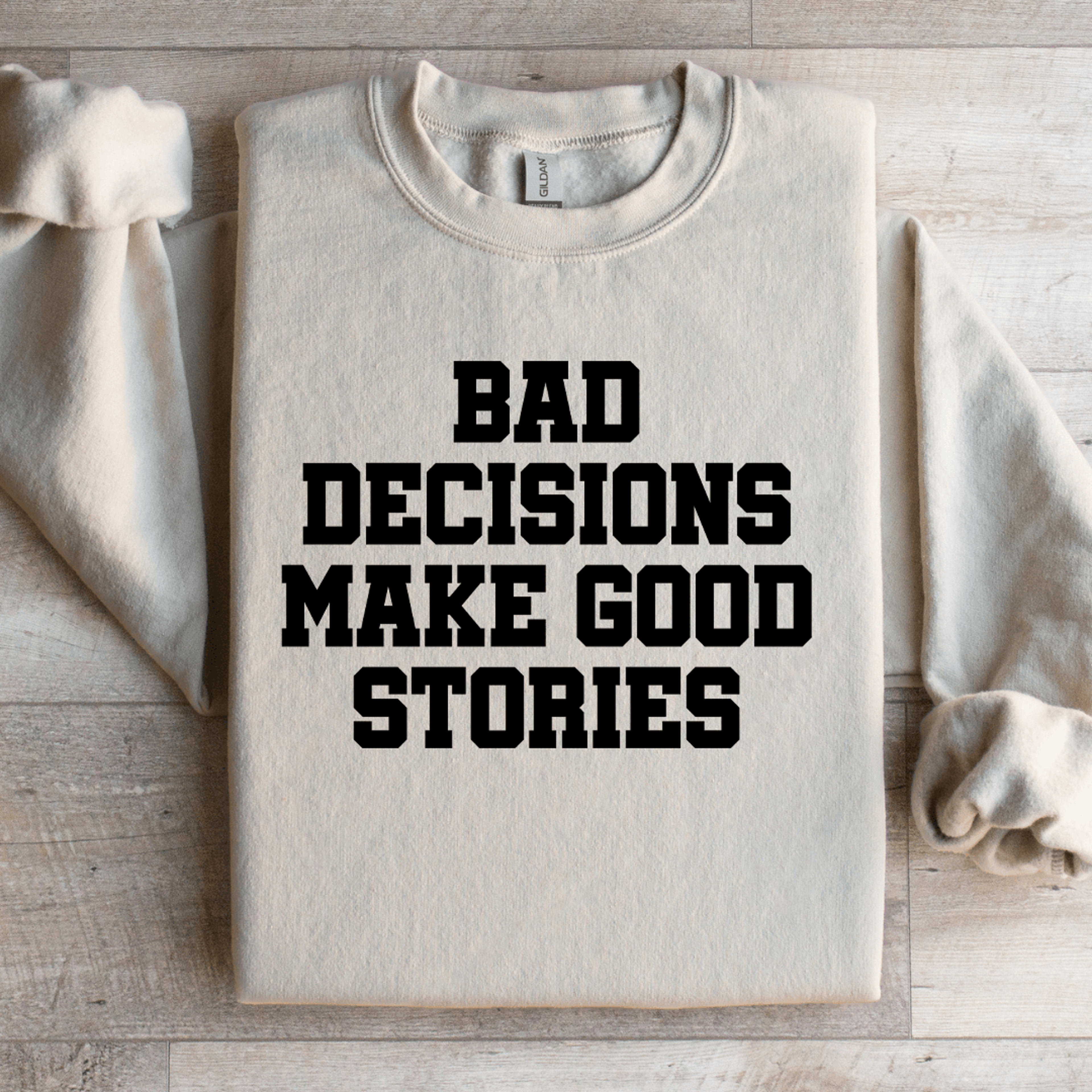 Bad Decisions Make Good Stories Sweatshirt 2