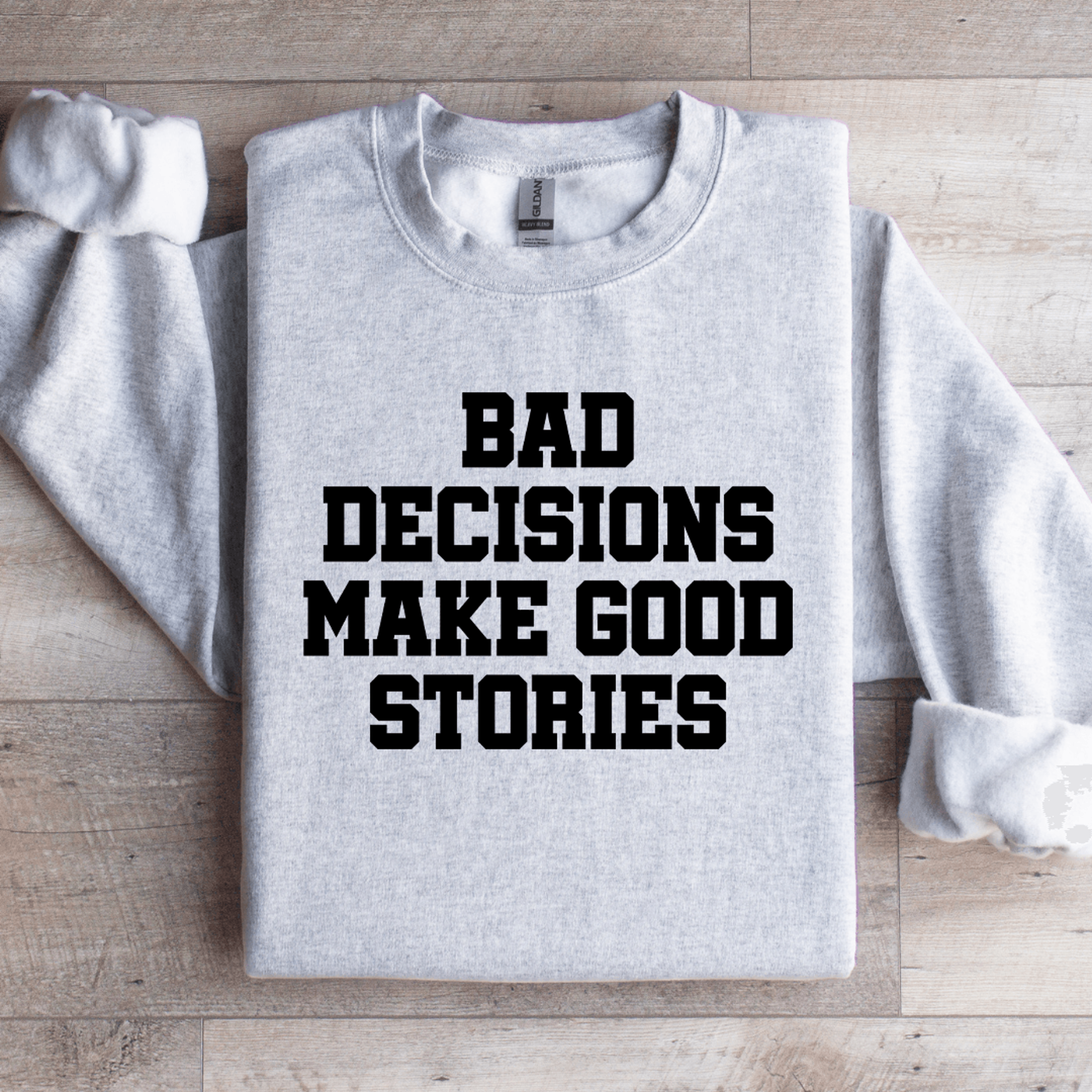 Bad Decisions Make Good Stories Sweatshirt 3