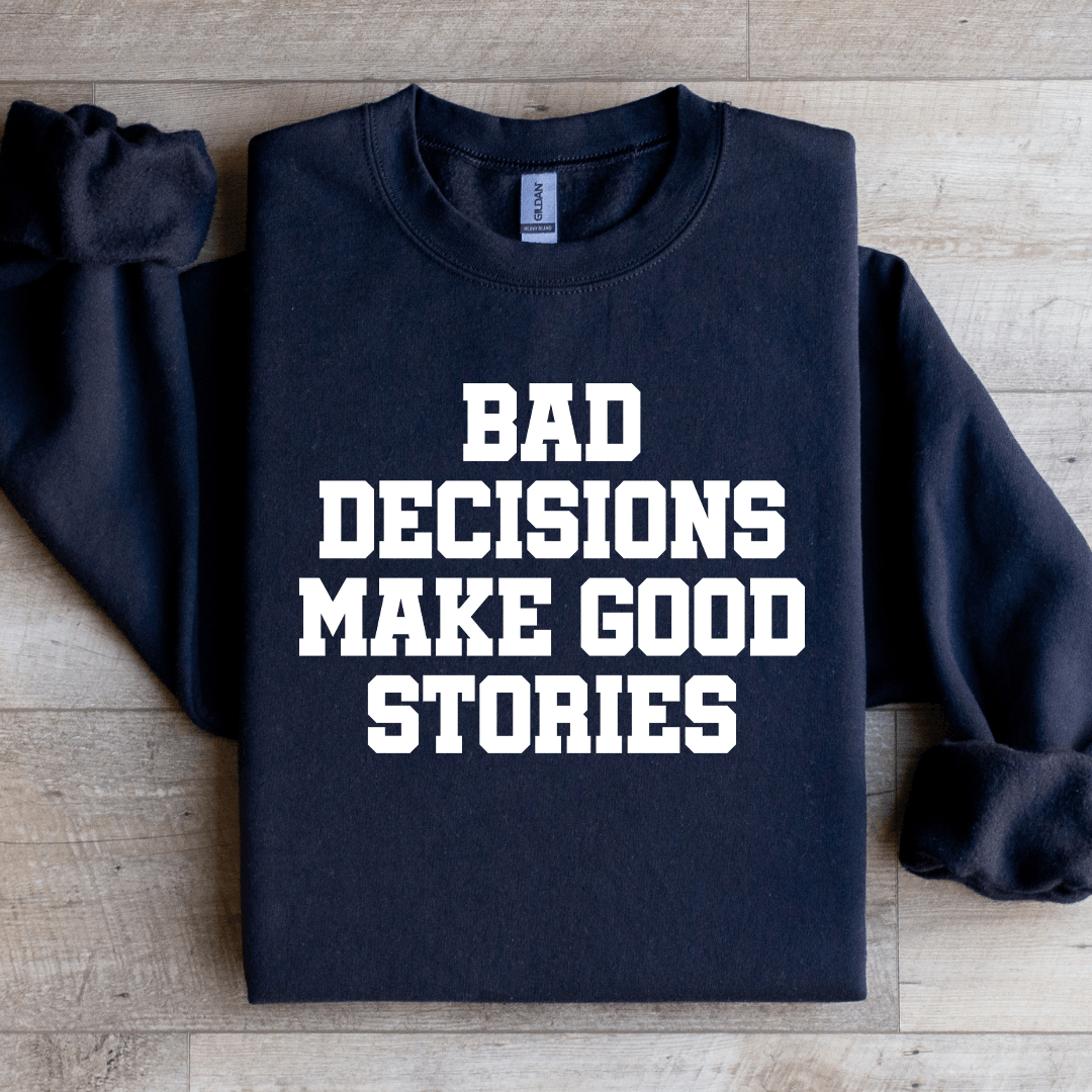 Bad Decisions Make Good Stories Sweatshirt 4