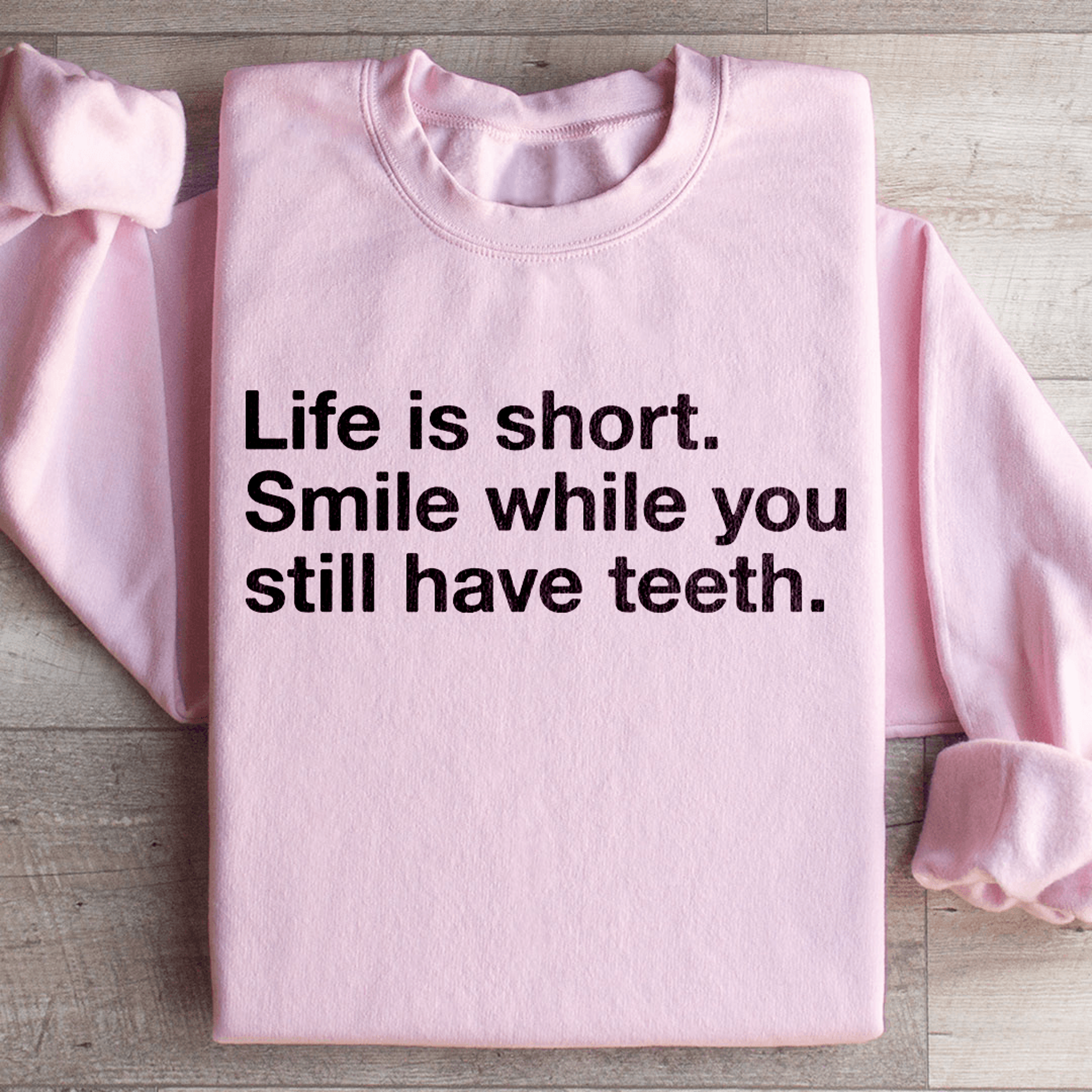 Life Is Short Smile While You Still Have Teeth Sweatshirt 4