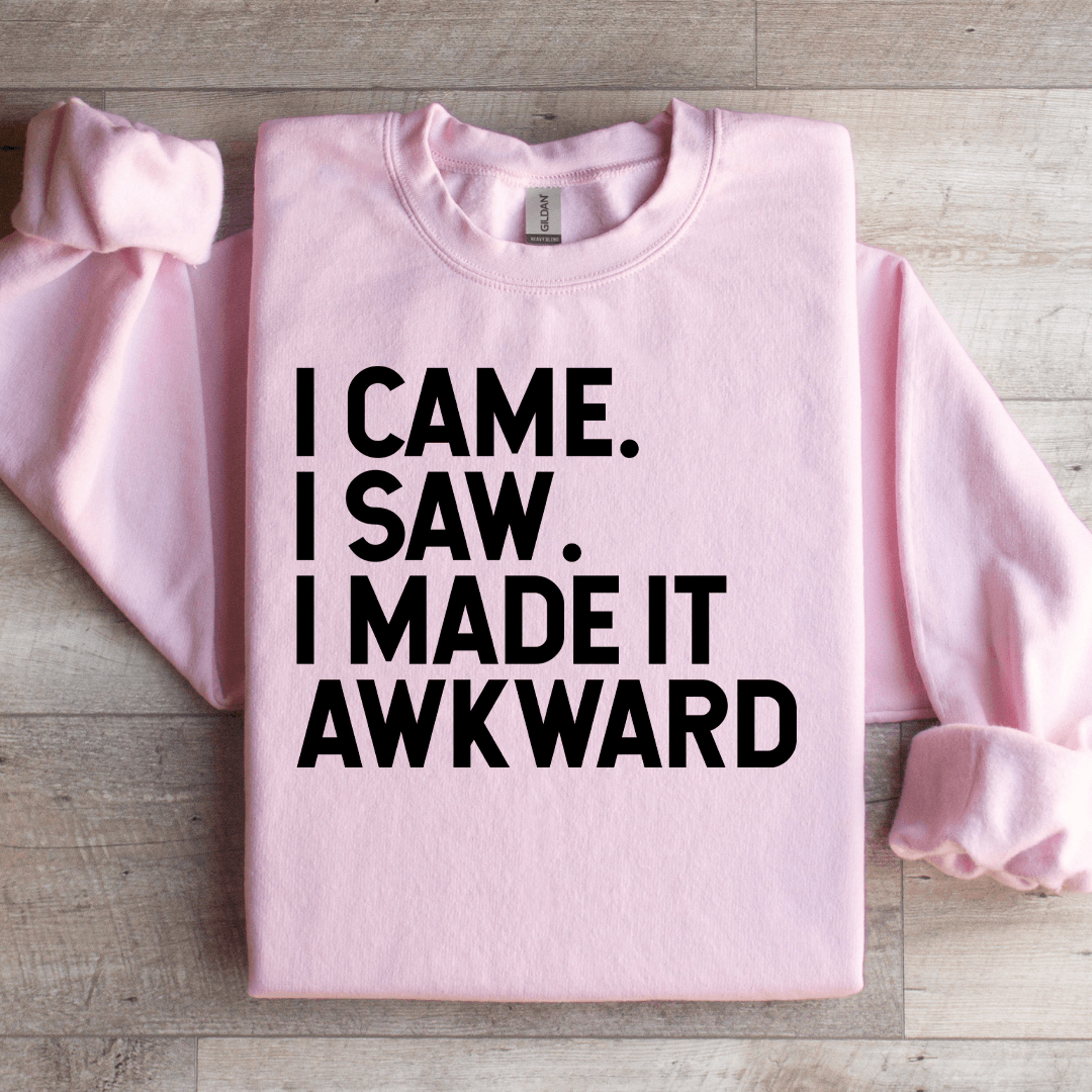 I Came I Saw I Made It Awkward Sweatshirt 0