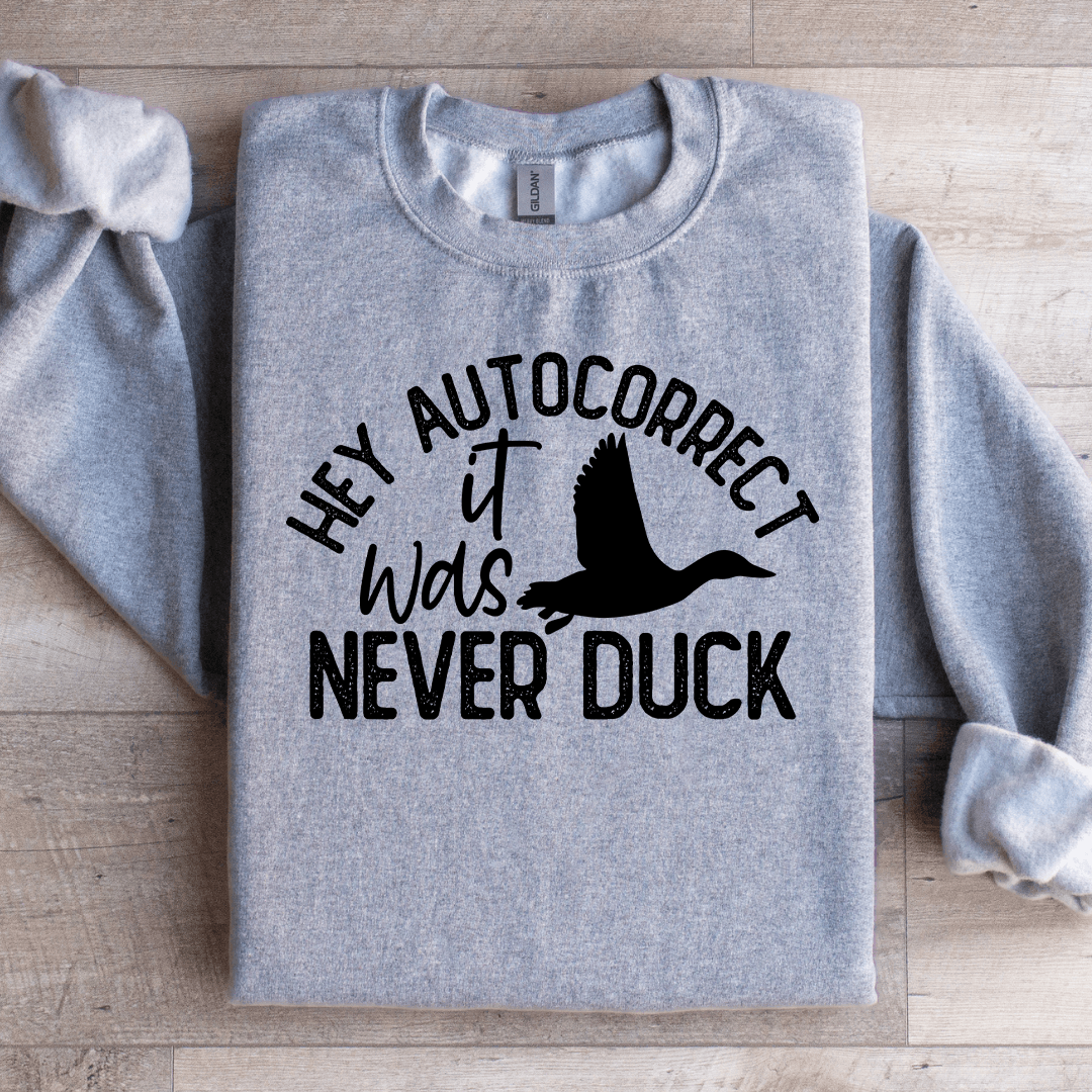 Hey Autocorrect It Was Never Duck Sweatshirt 1
