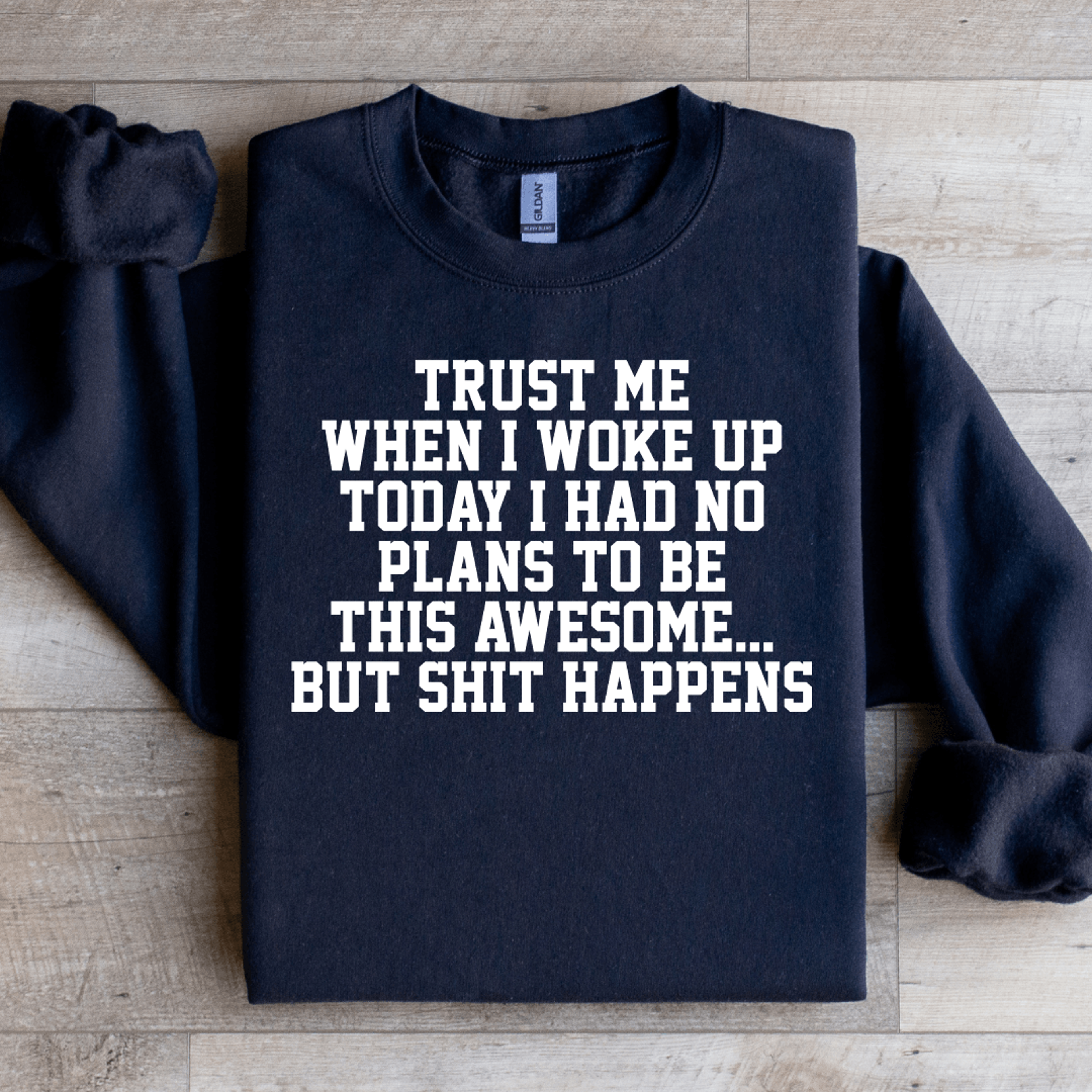 Trust Me When I Woke Up Today Sweatshirt 3