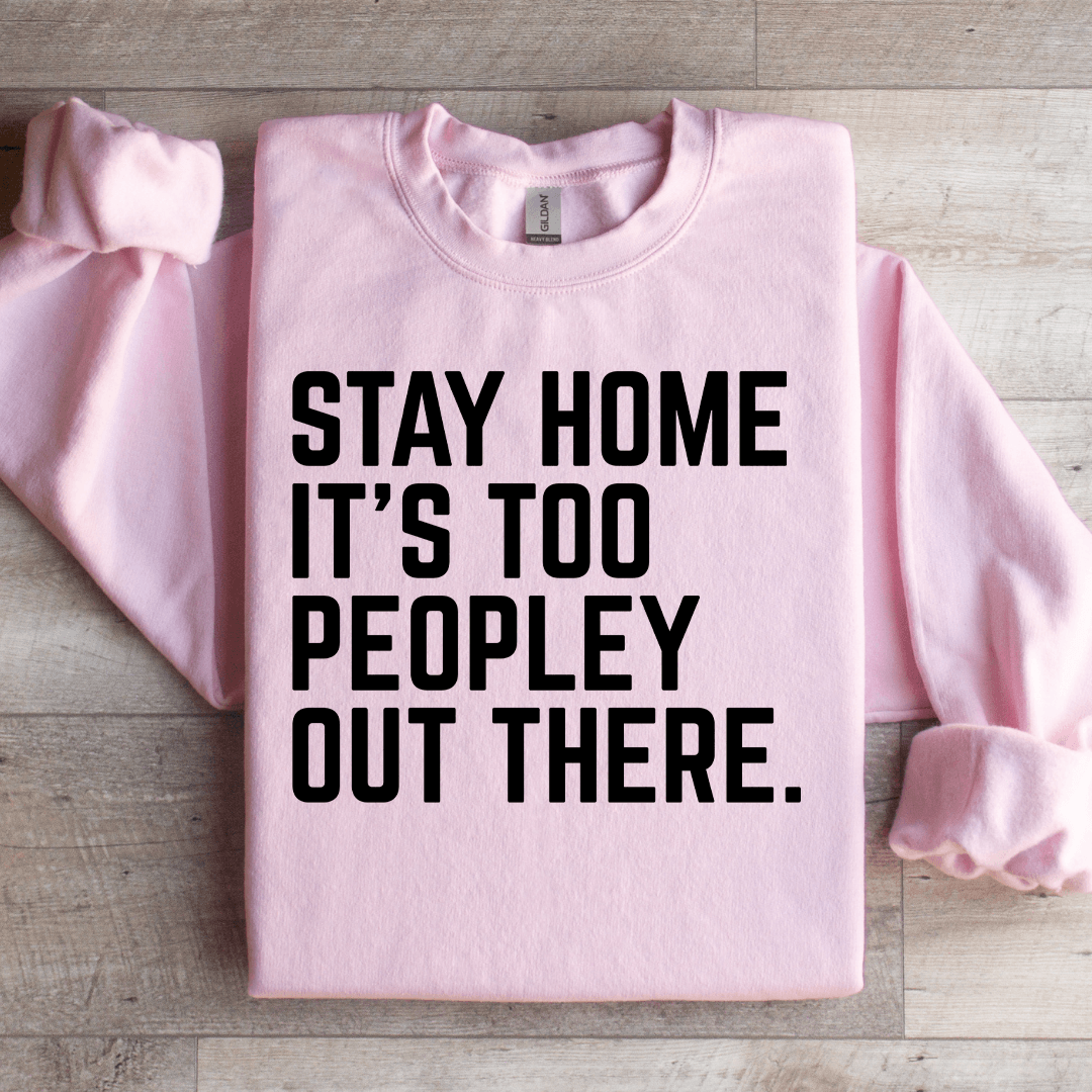 Stay Home Its Too Peopley Out There Sweatshirt 0
