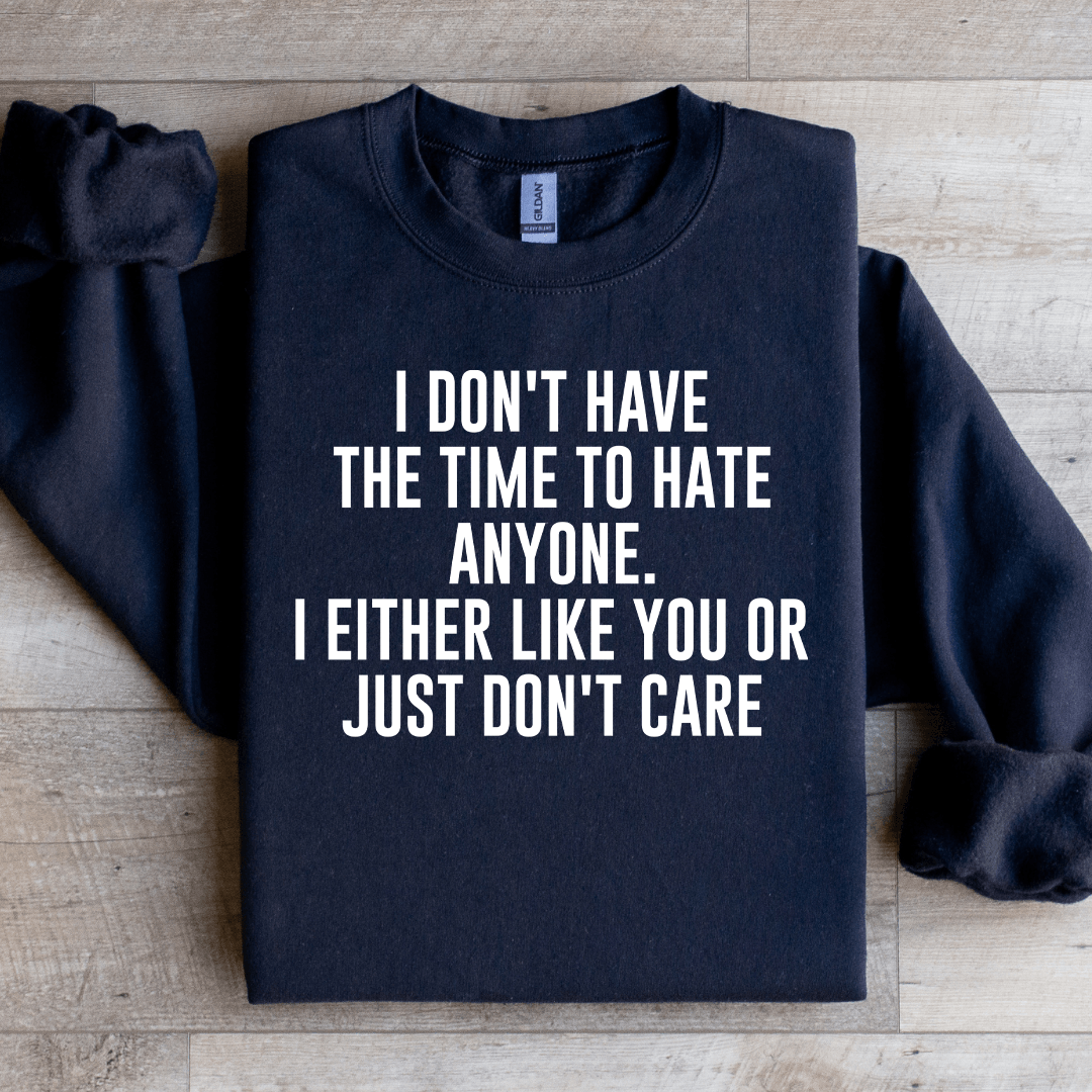 I Dont Have The Time To Hate Anyone Sweatshirt 1