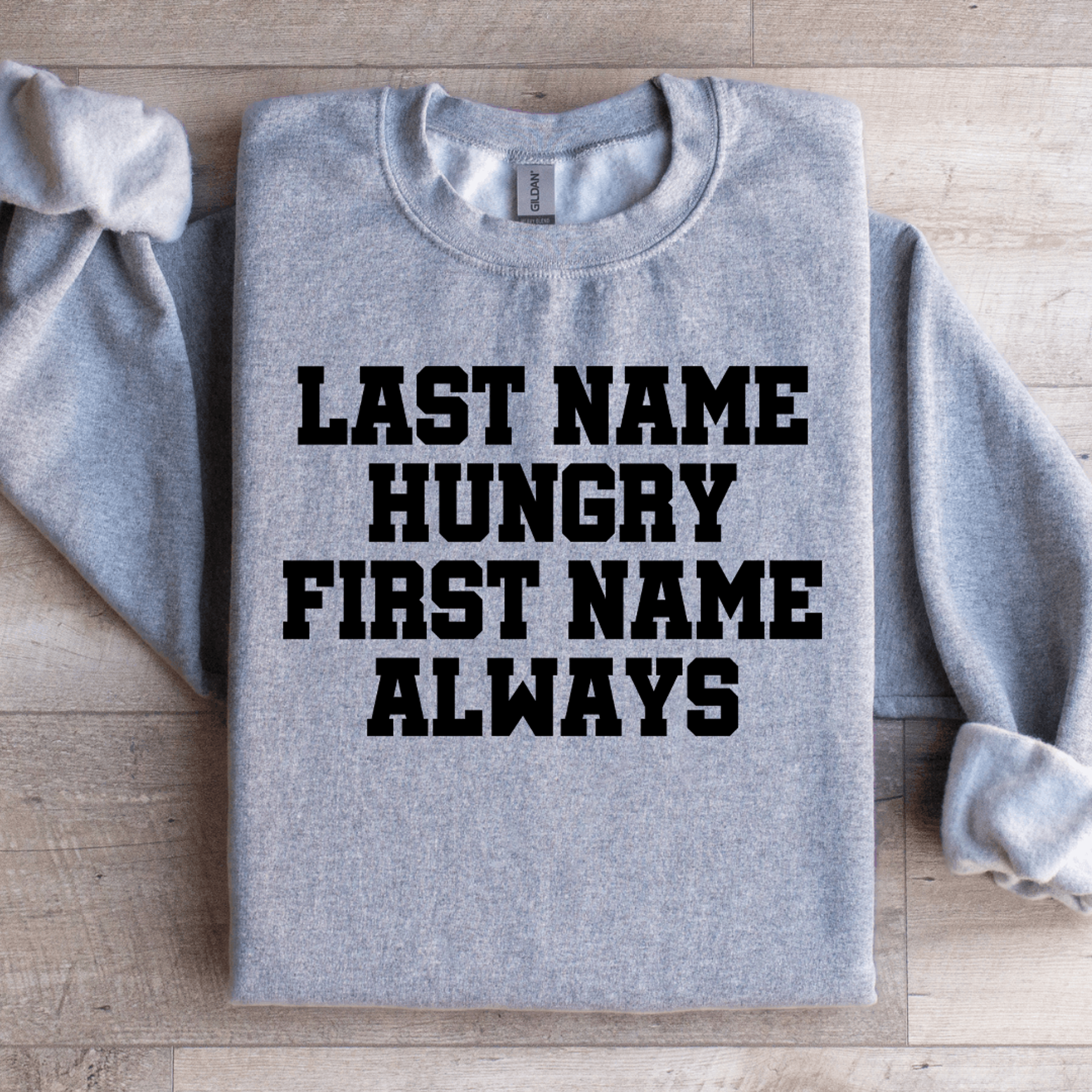 Last Time Hungry First Name Always Sweatshirt 0
